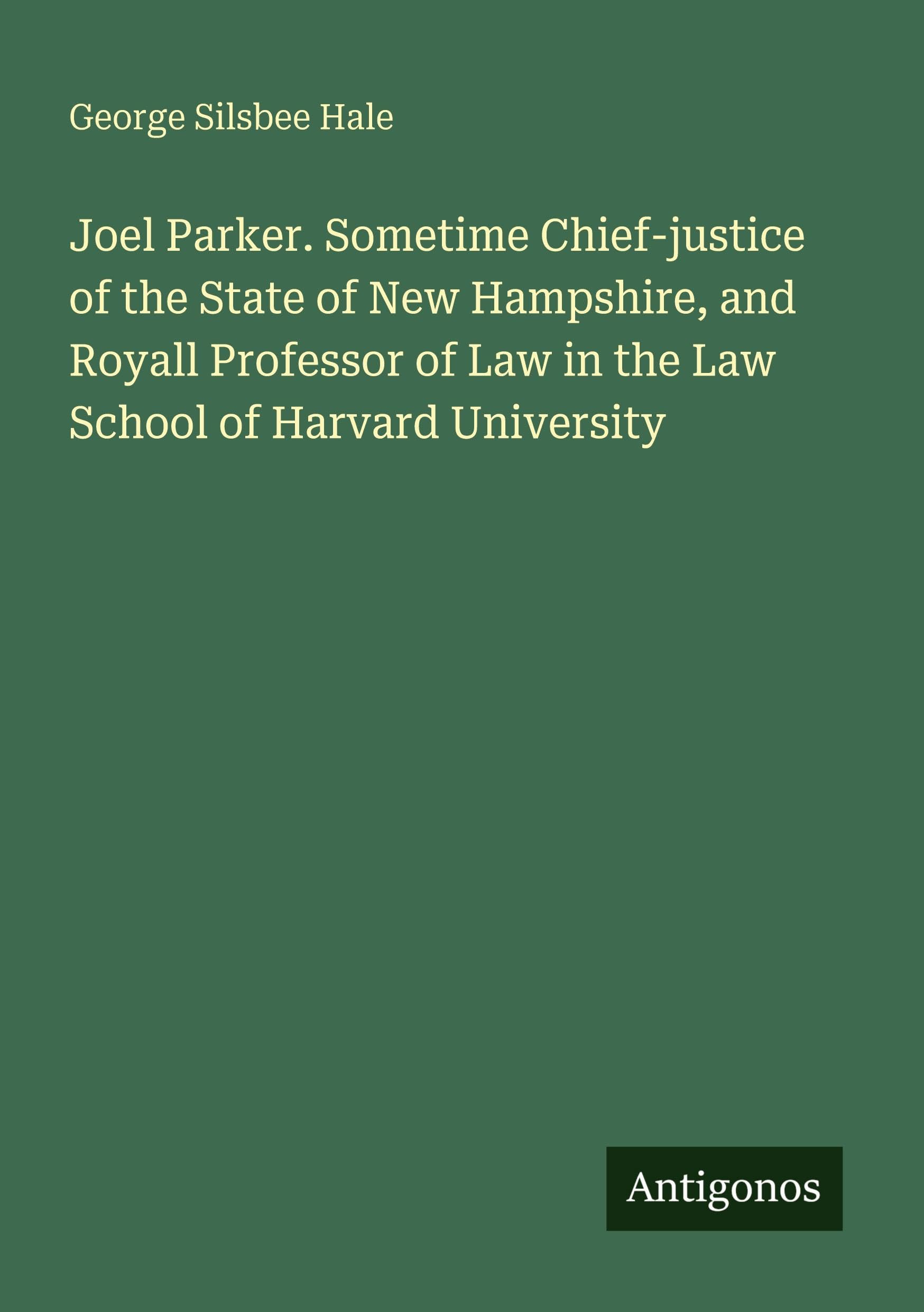 Joel Parker. Sometime Chief-justice of the State of New Hampshire, and Royall Professor of Law in the Law School of Harvard University Classics