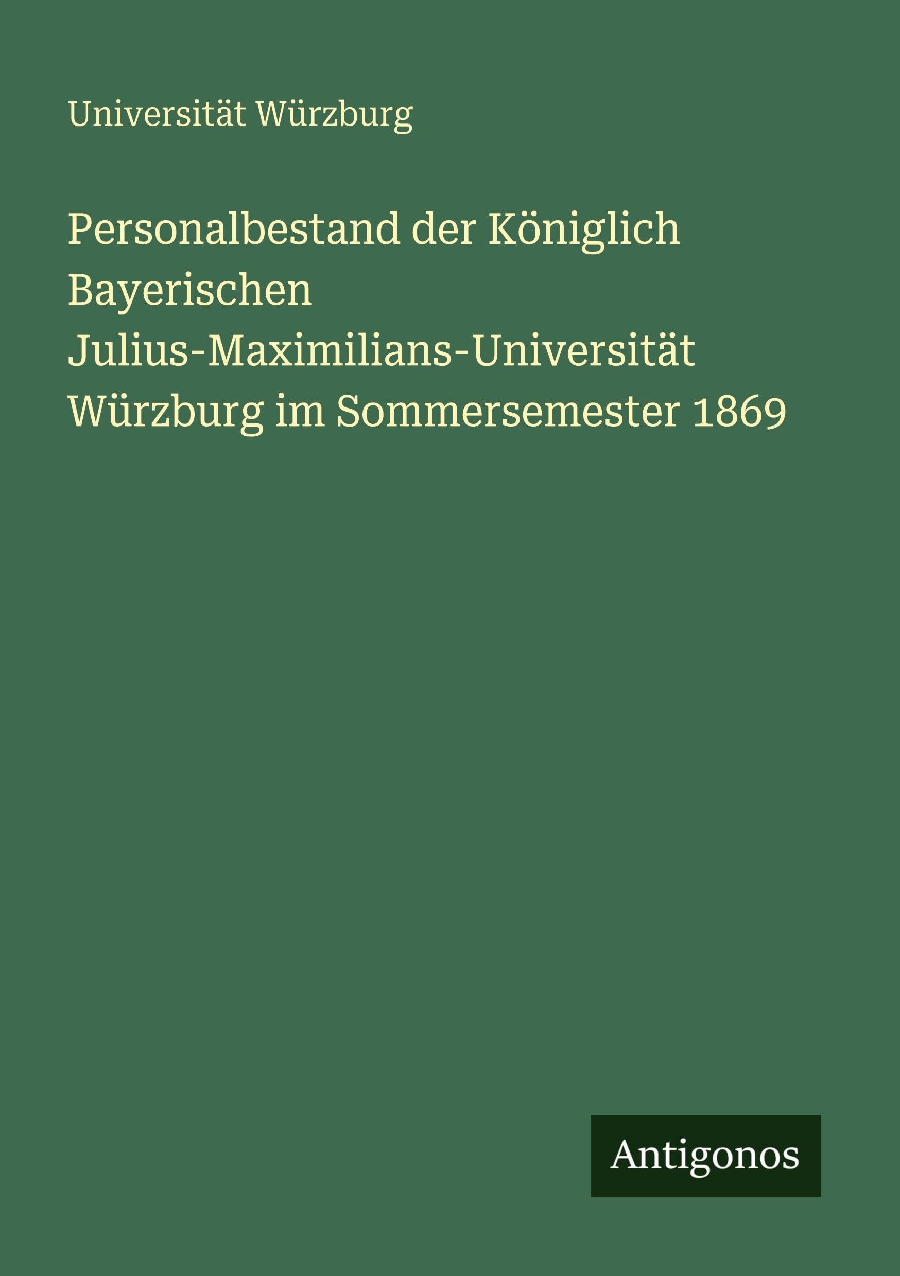 Personalbestand der Königlich Bayerischen Julius-Maximilians-Universität Würzburg im Sommersemester 1869 Classics