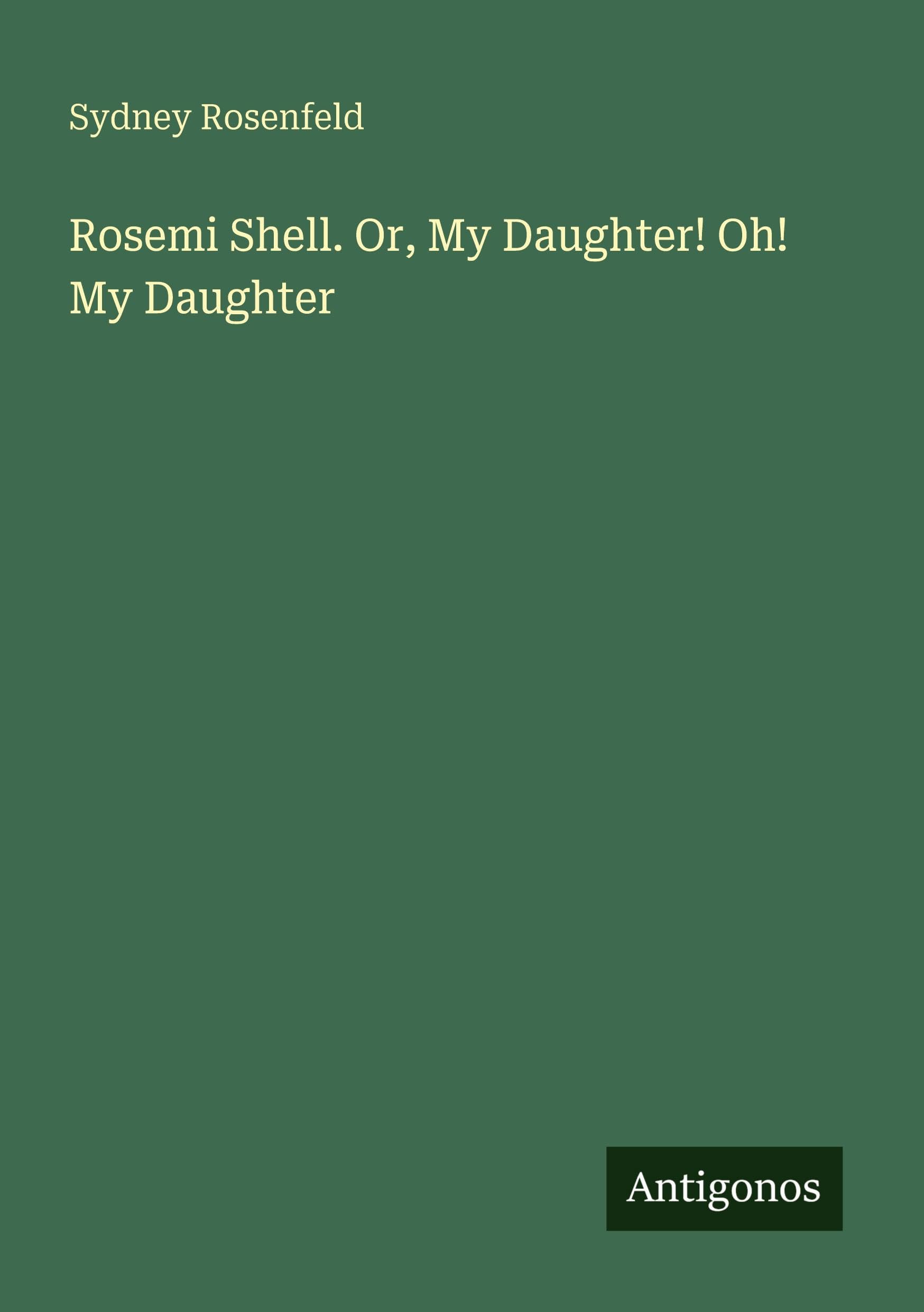 Rosemi Shell. Or, My Daughter! Oh! My Daughter Classics