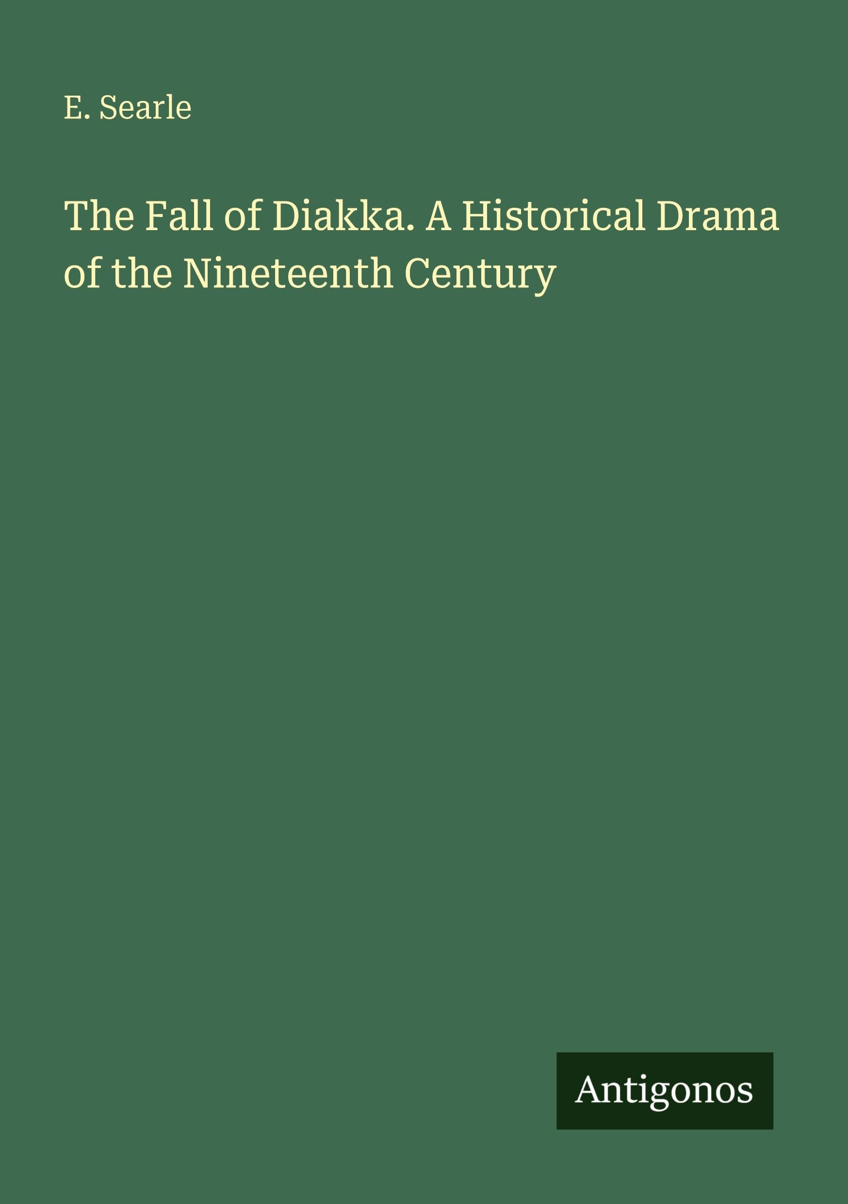 The Fall of Diakka. A Historical Drama of the Nineteenth Century Classics