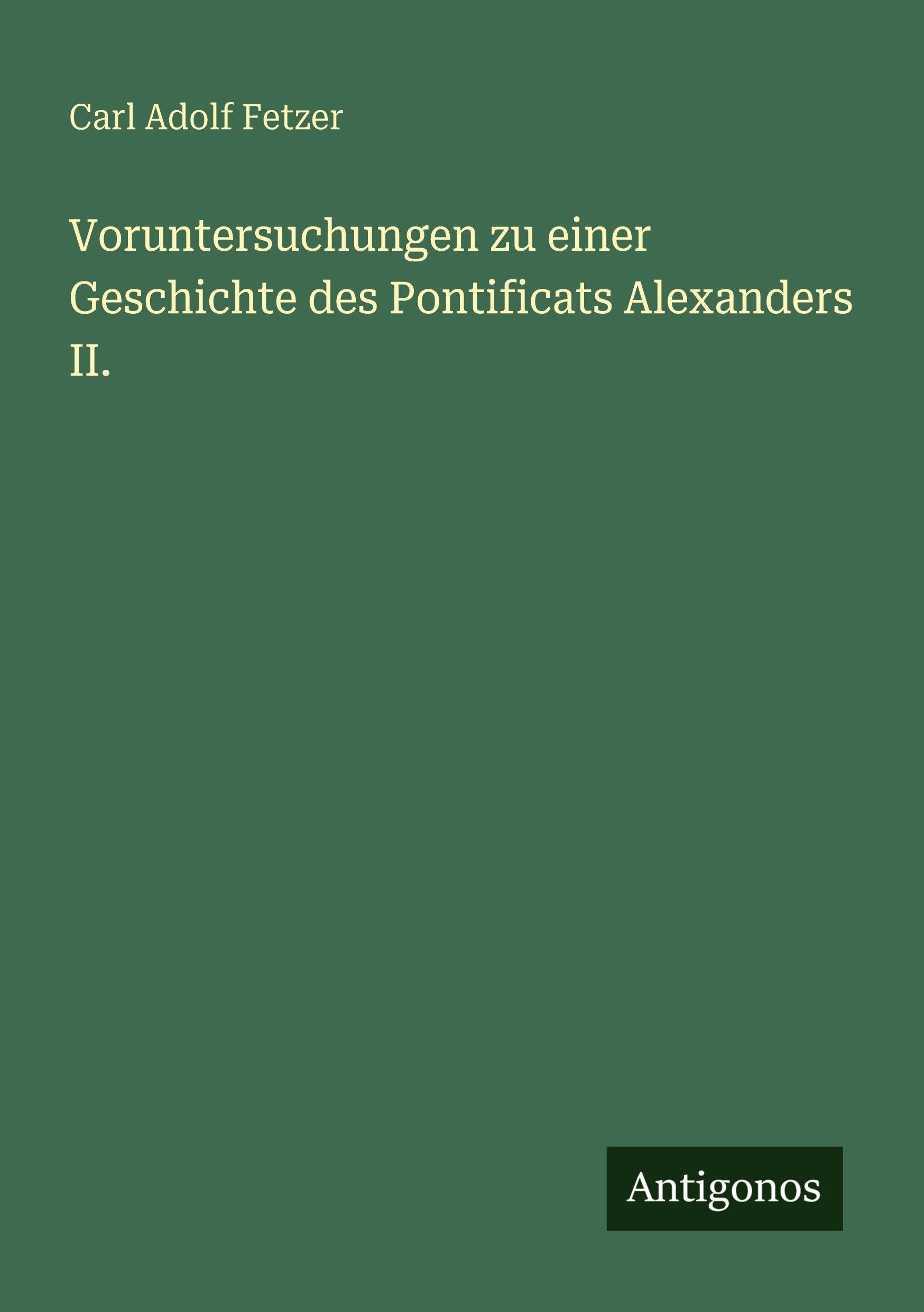 Voruntersuchungen zu einer Geschichte des Pontificats Alexanders II. Classics