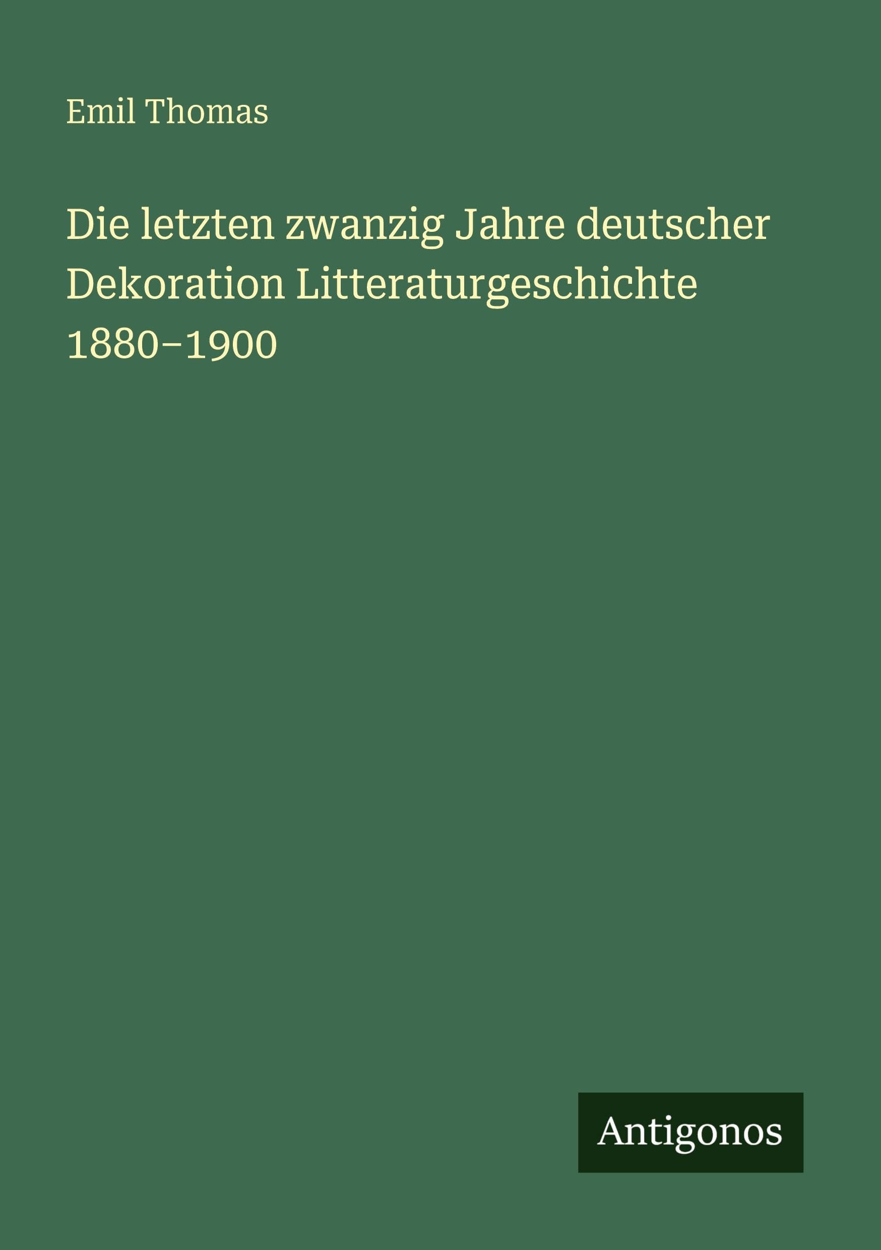 Die letzten zwanzig Jahre deutscher Dekoration Litteraturgeschichte 1880-1900 Contemporary literature