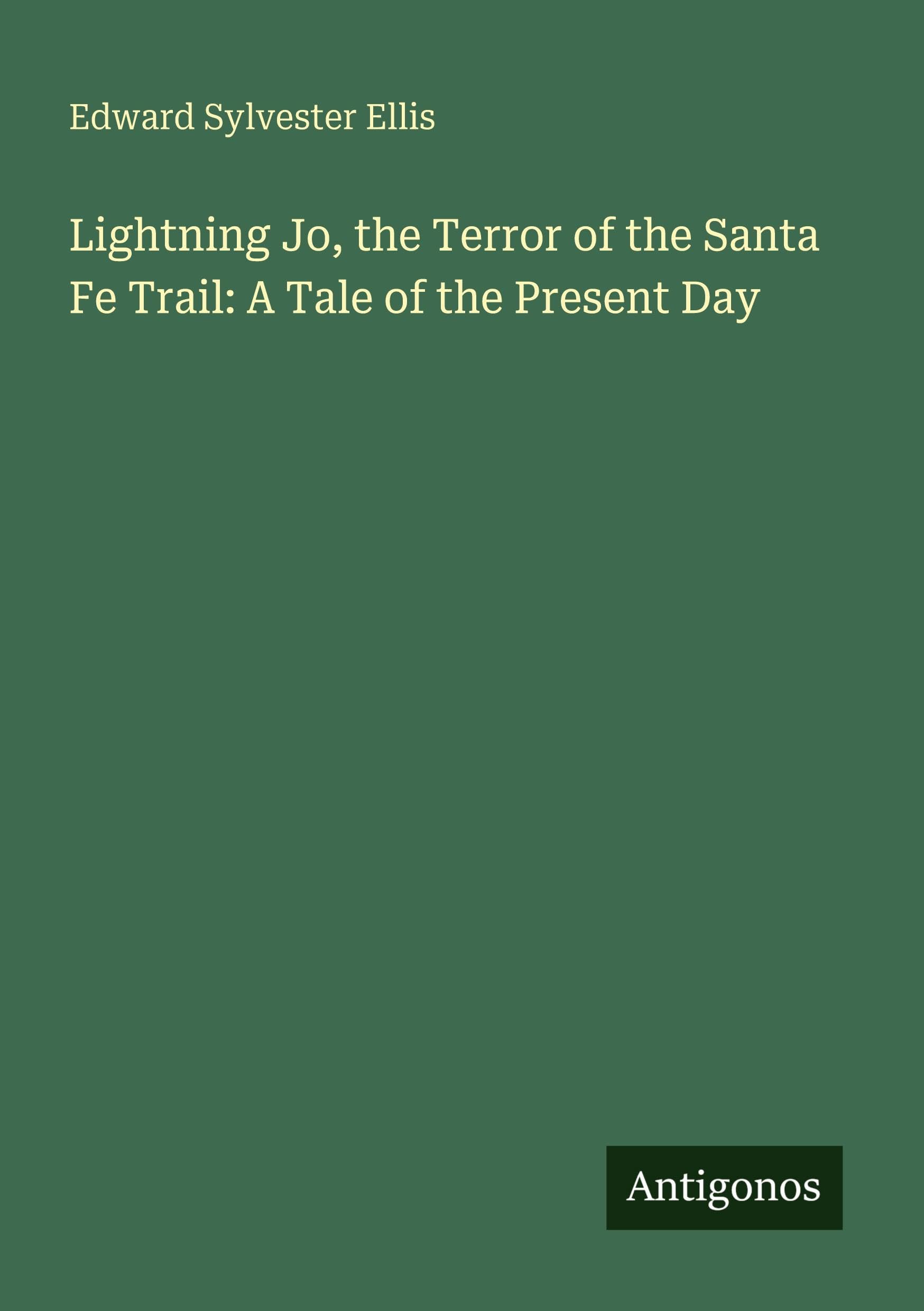Lightning Jo, the Terror of the Santa Fe Trail: A Tale of the Present Day Classics