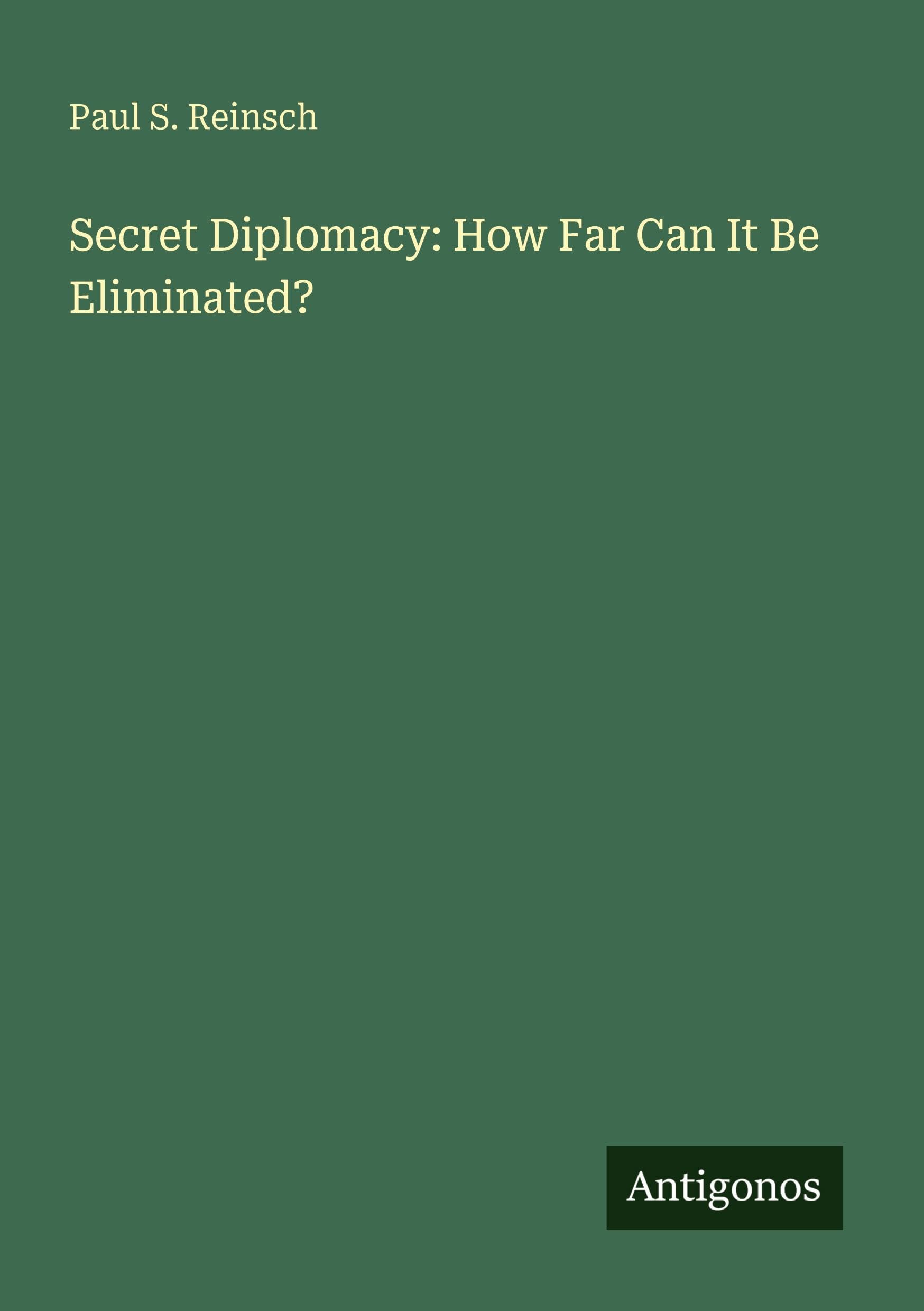 Secret Diplomacy: How Far Can It Be Eliminated? Classics