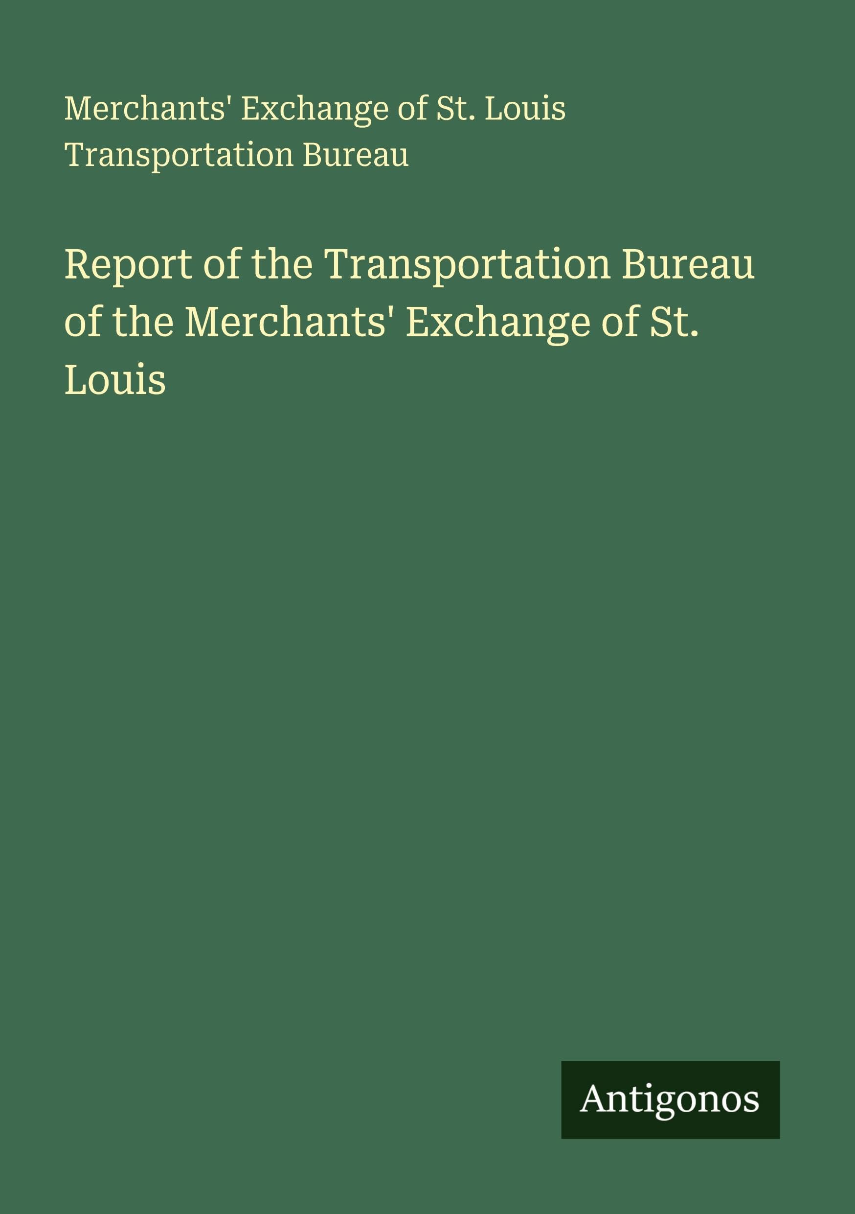 Report of the Transportation Bureau of the Merchants' Exchange of St. Louis Classics