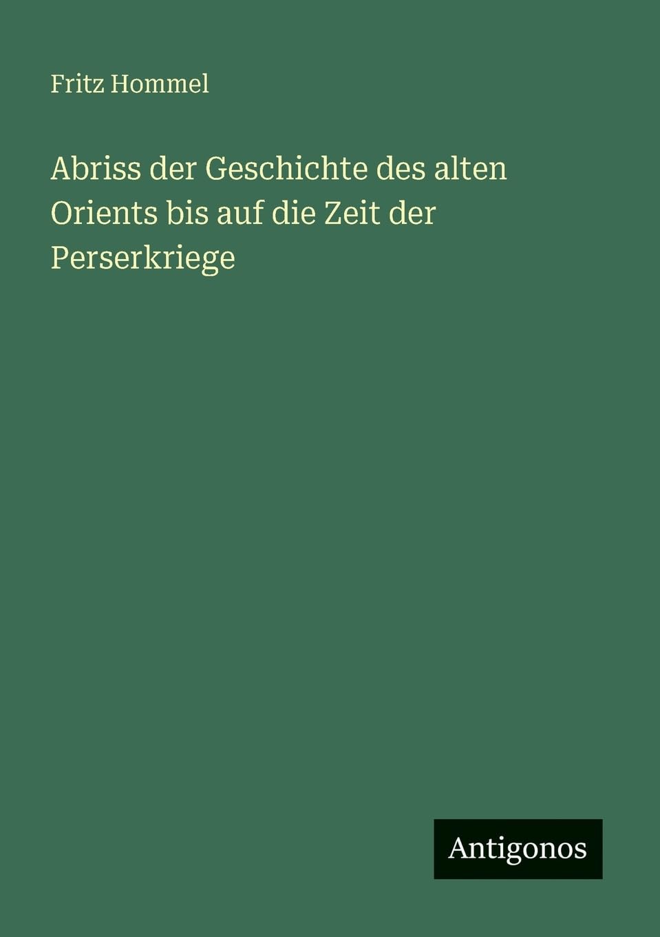 Abriss der Geschichte des alten Orients bis auf die Zeit der Perserkriege Classics