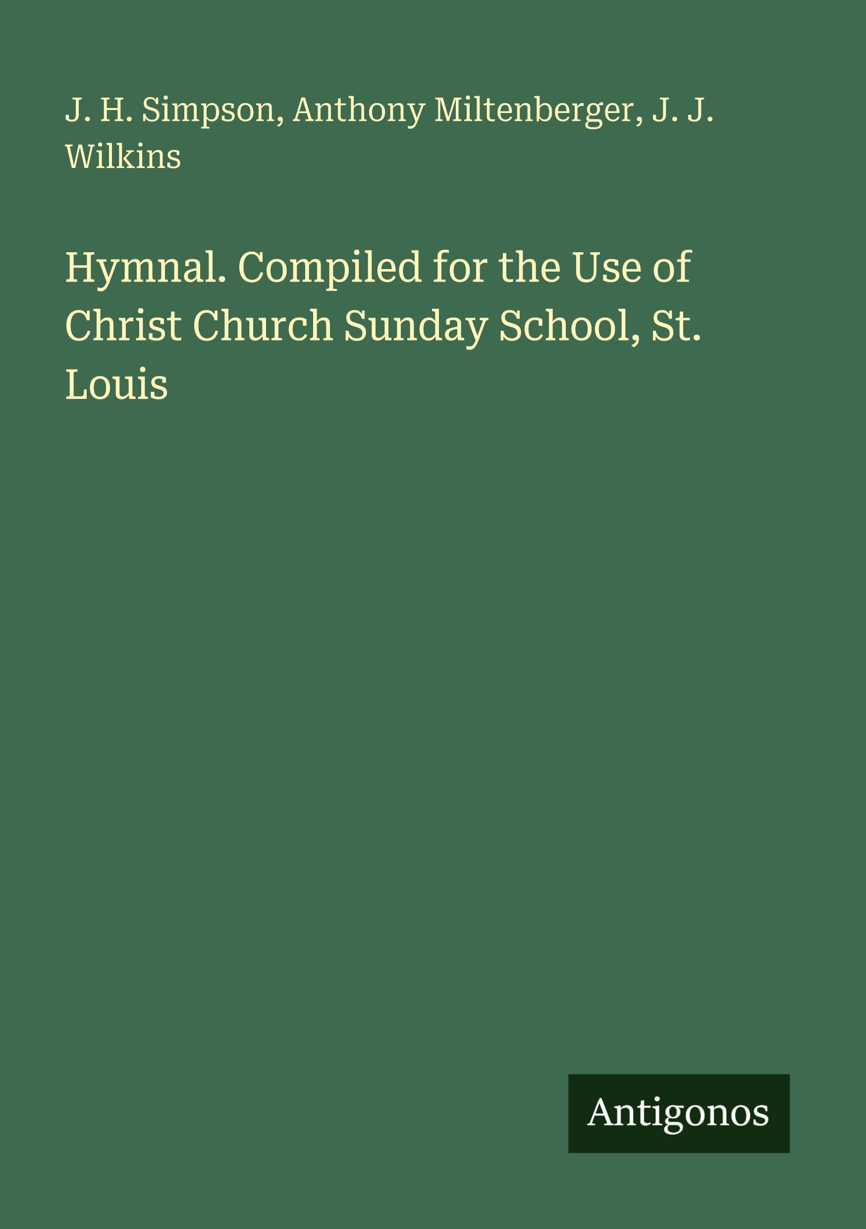 Hymnal. Compiled for the Use of Christ Church Sunday School, St. Louis Classics