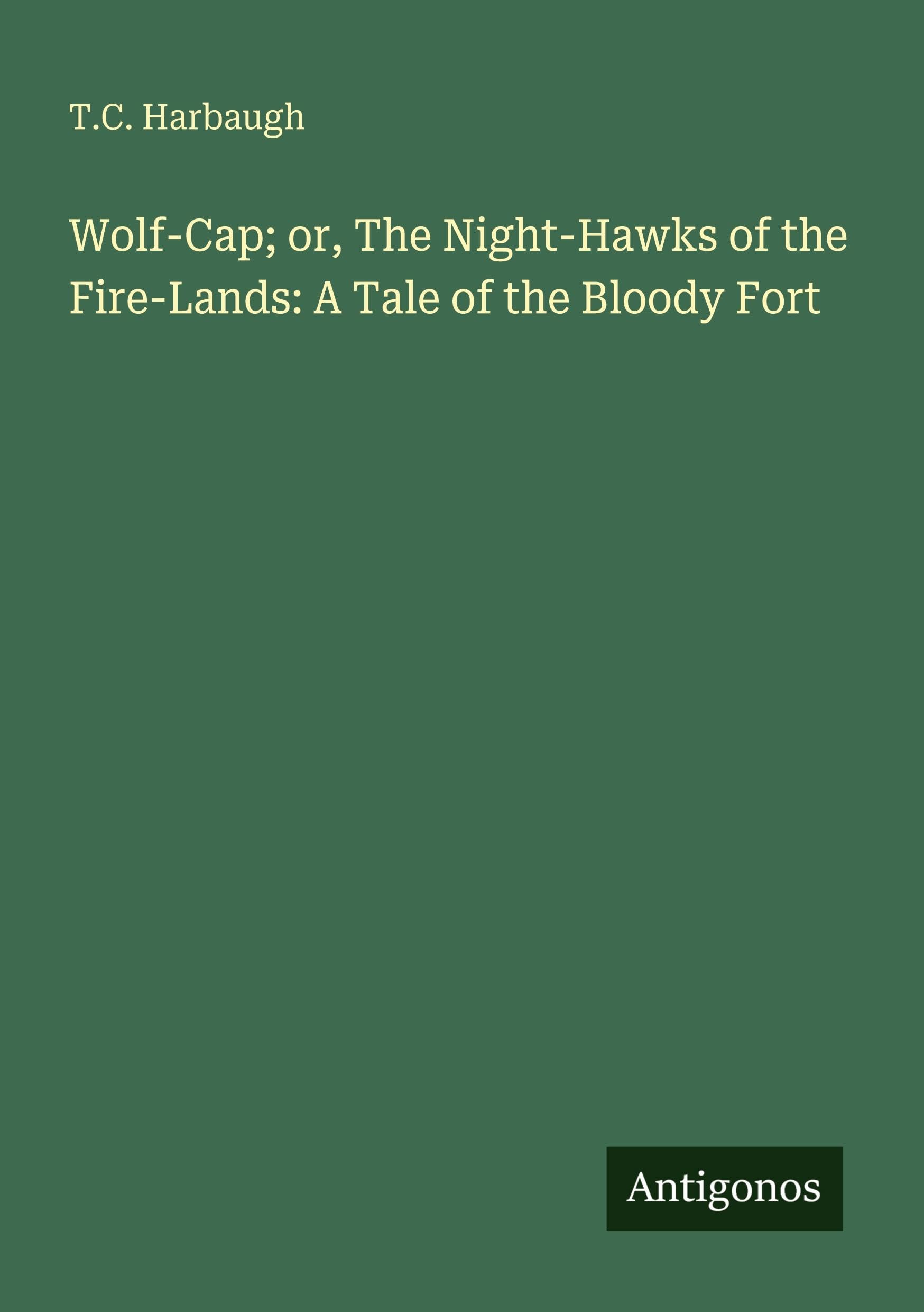 Wolf-Cap; or, The Night-Hawks of the Fire-Lands: A Tale of the Bloody Fort Classics