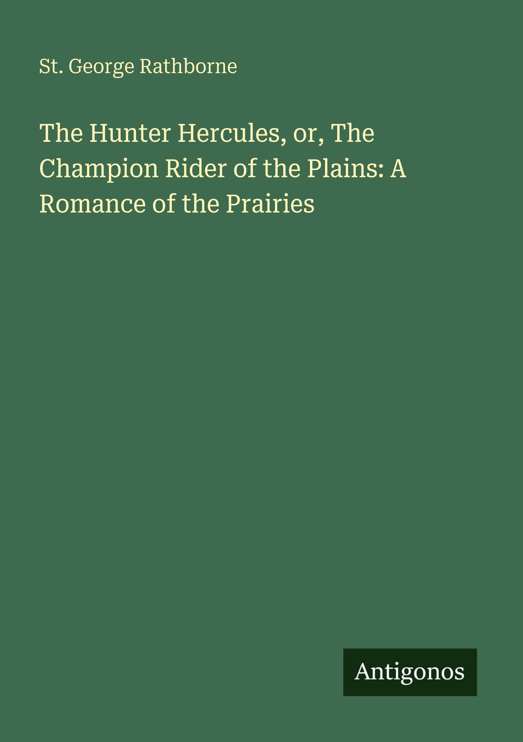 The Hunter Hercules, or, The Champion Rider of the Plains: A Romance of the Prairies Classics