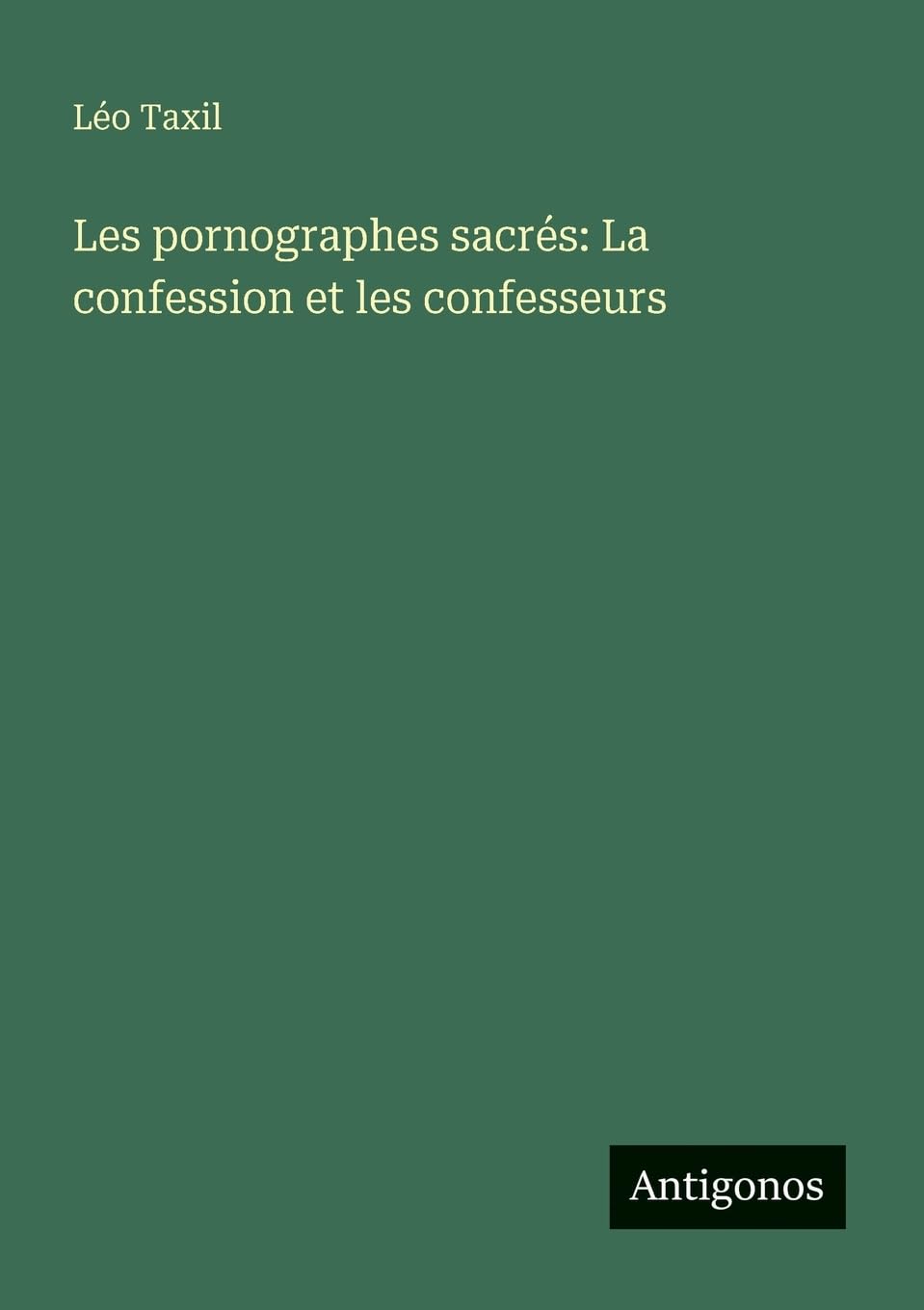 Les pornographes sacrés: La confession et les confesseurs Contemporary literature