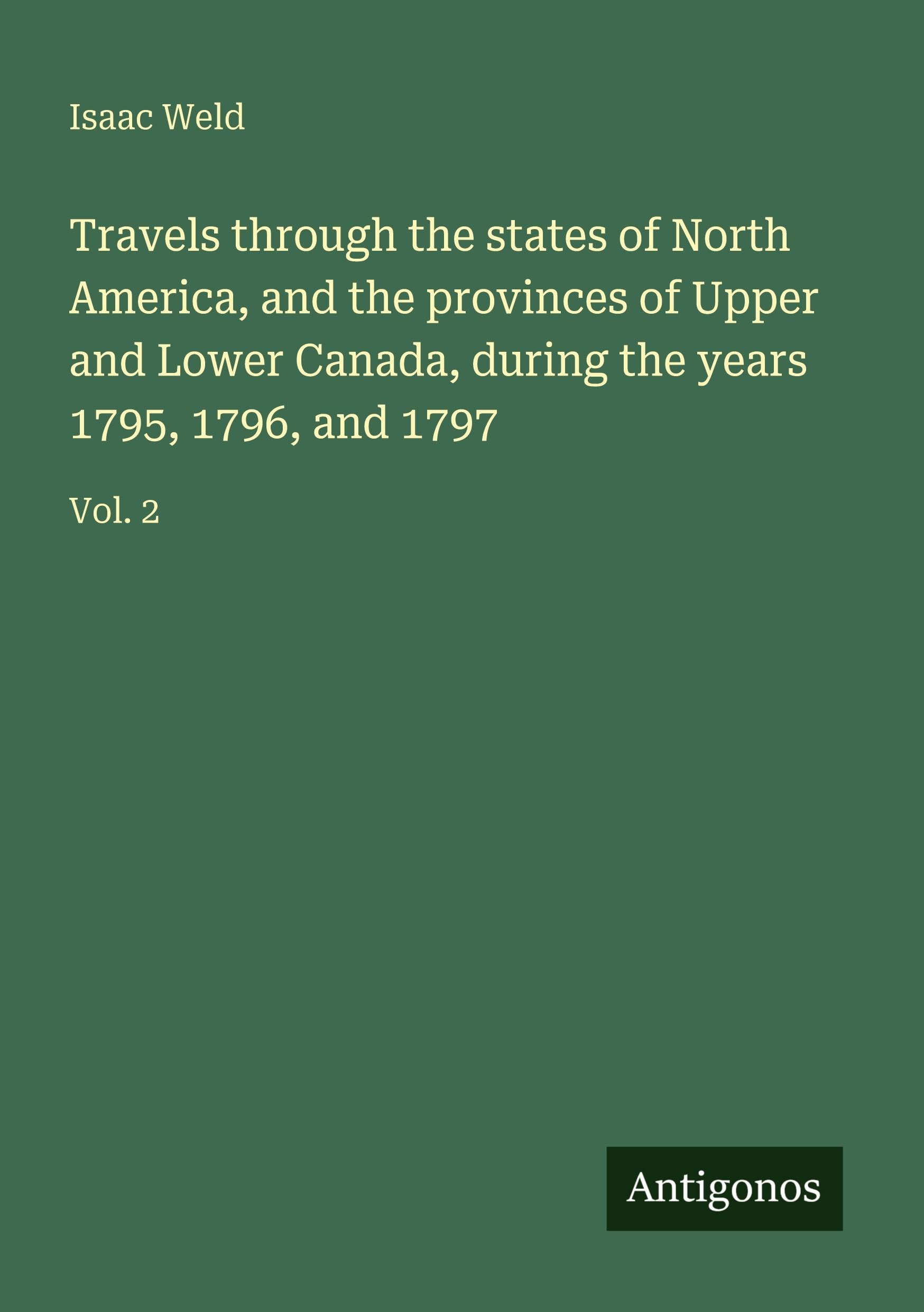 Travels through the states of North America, and the provinces of Upper and Lower Canada, during the years 1795, 1796, and 1797 Classics