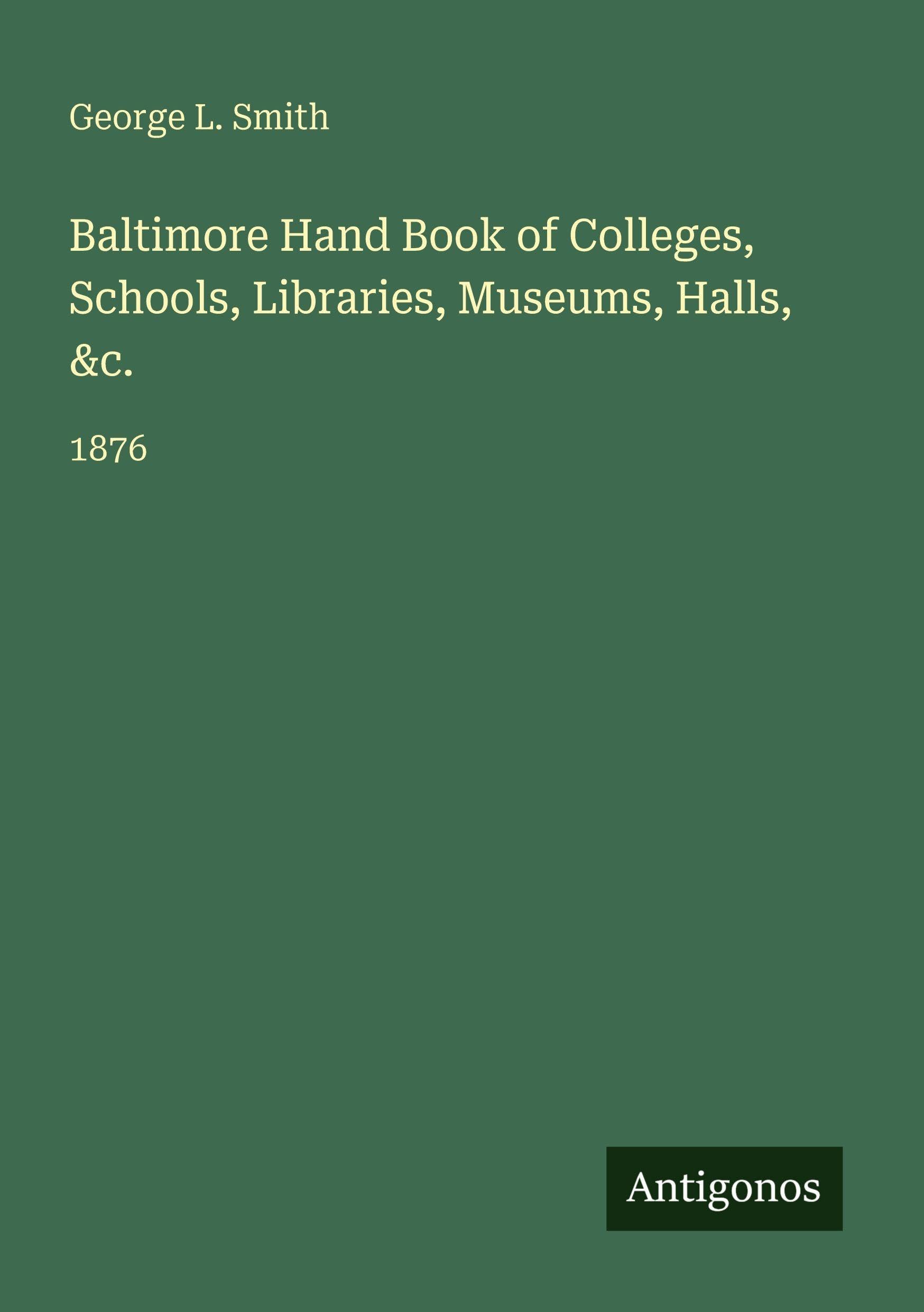Baltimore Hand Book of Colleges, Schools, Libraries, Museums, Halls, &c. Classics
