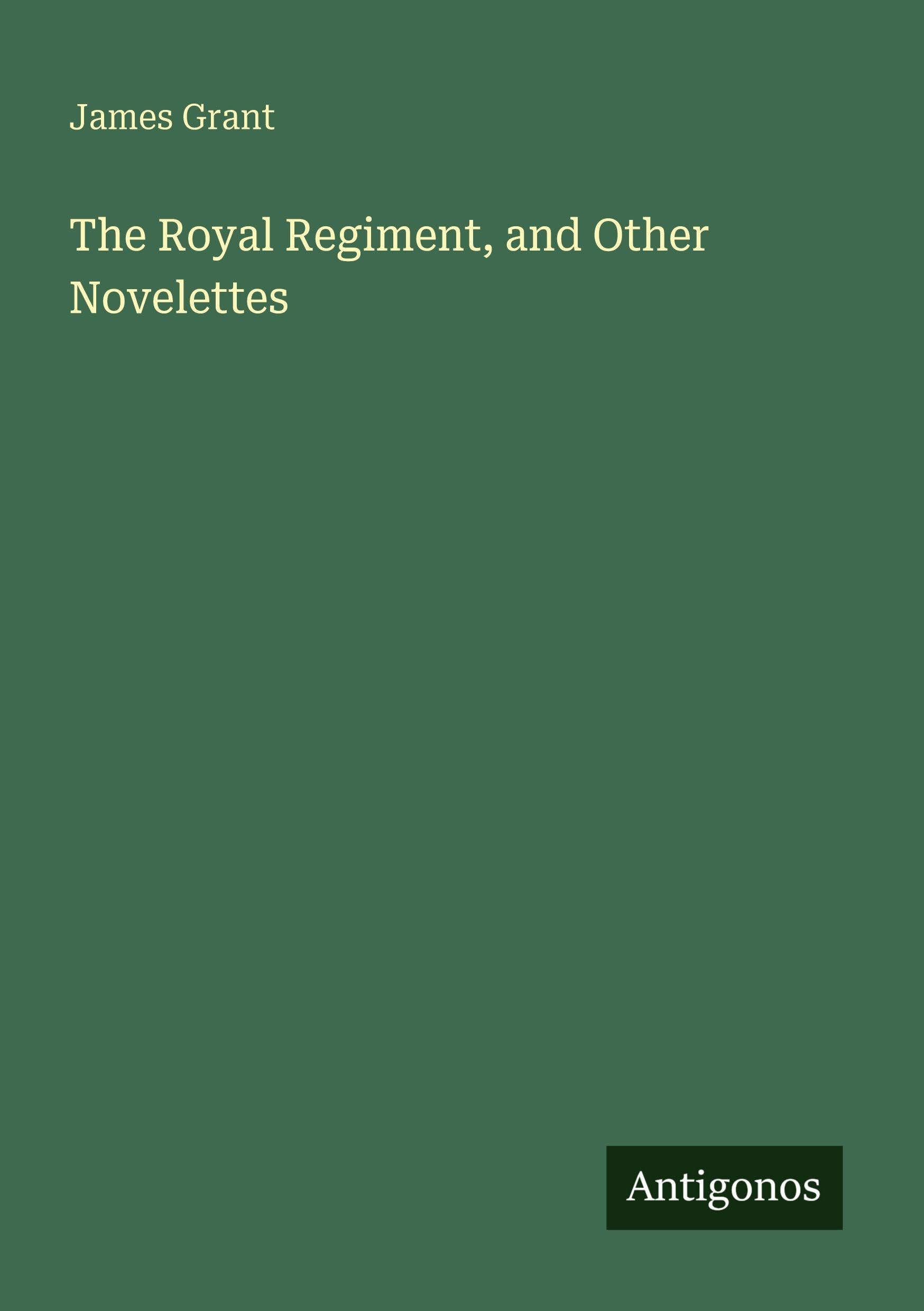 The Royal Regiment, and Other Novelettes Classics
