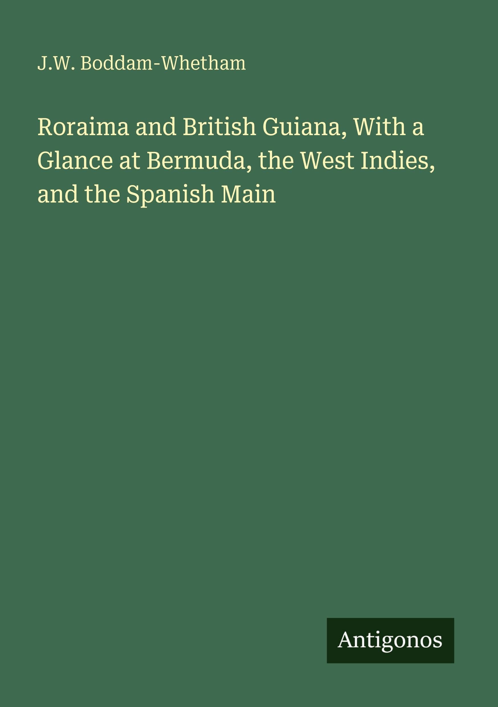 Roraima and British Guiana, With a Glance at Bermuda, the West Indies, and the Spanish Main Classics