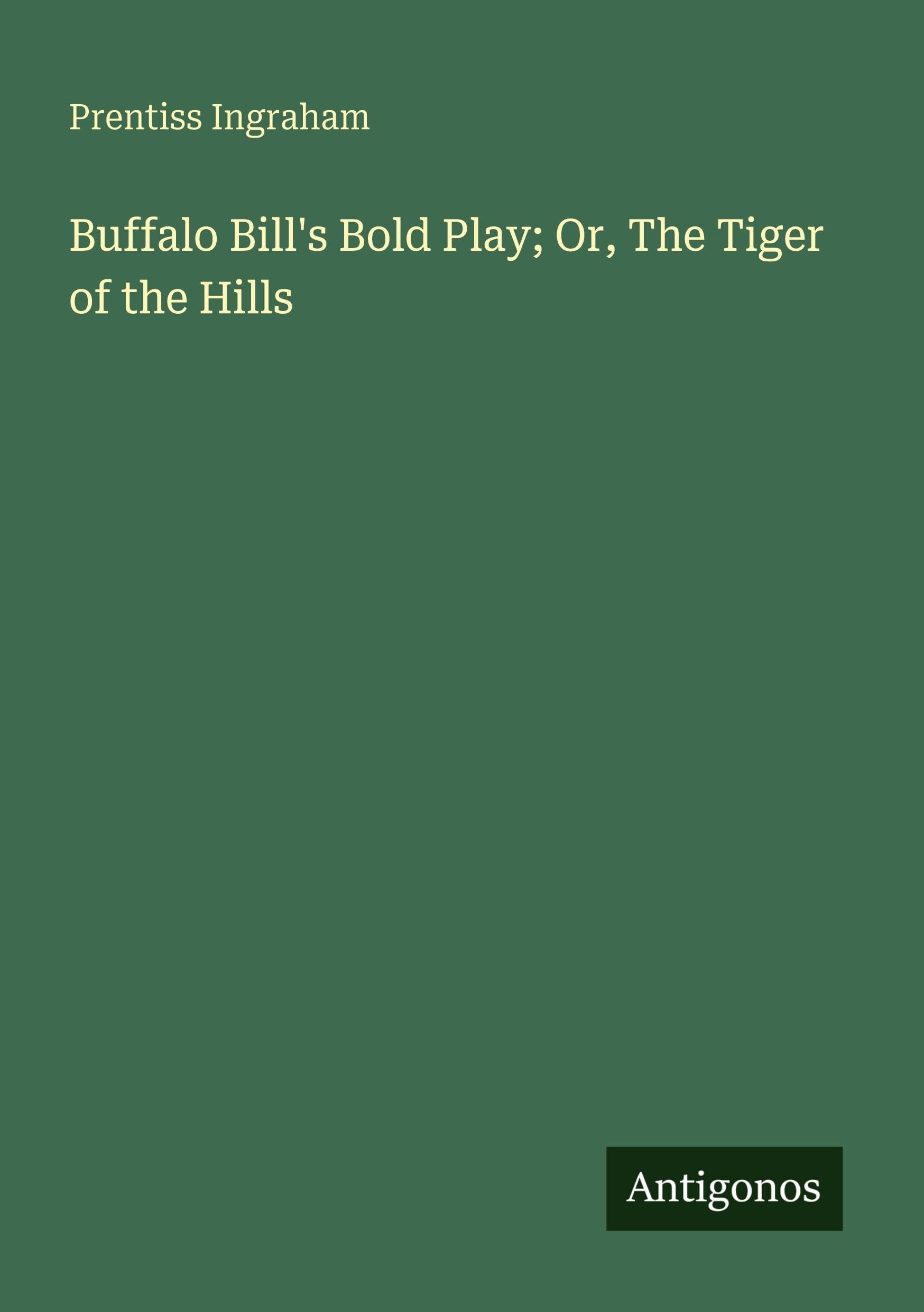 Buffalo Bill's Bold Play; Or, The Tiger of the Hills Classics