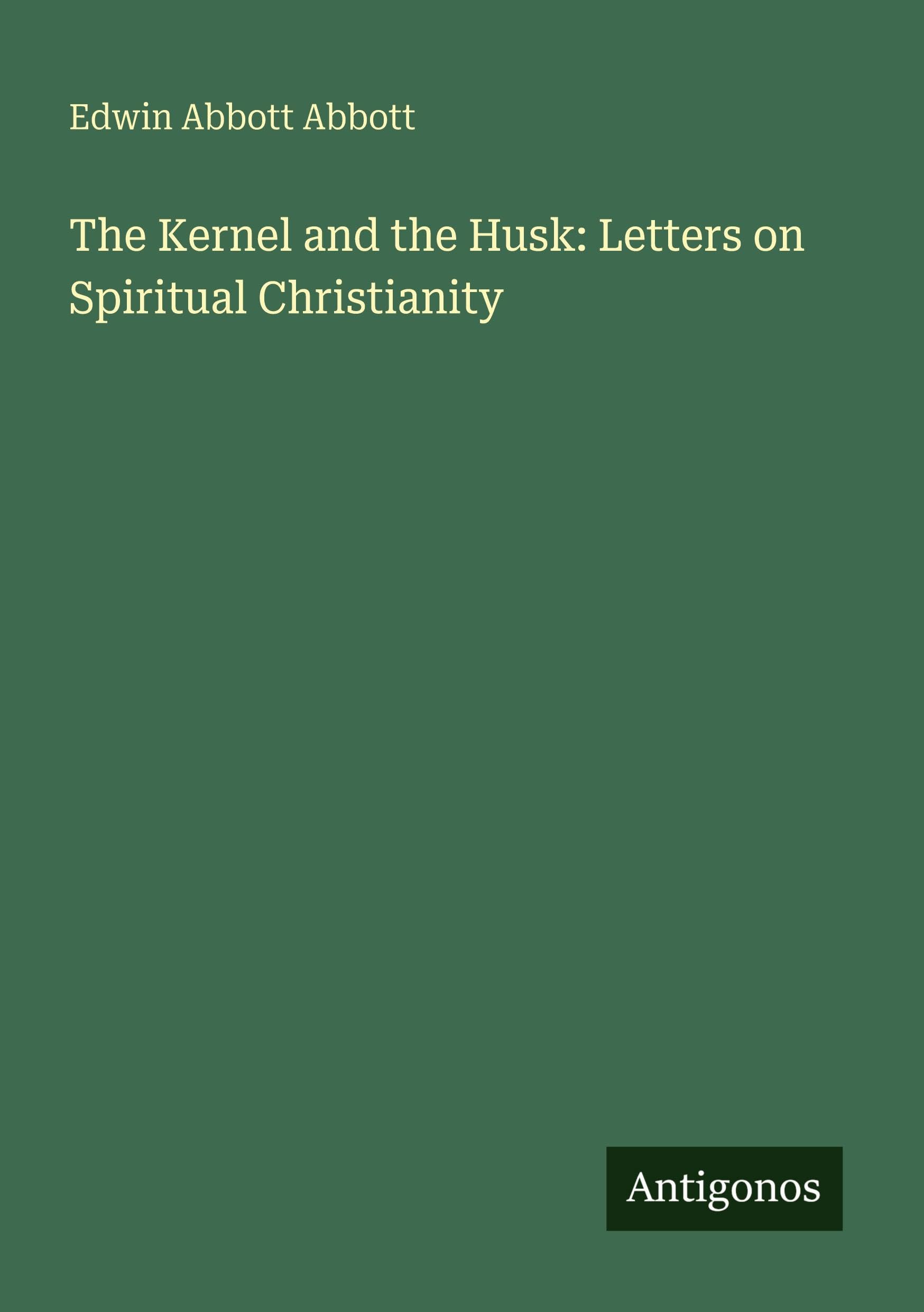 The Kernel and the Husk: Letters on Spiritual Christianity Classics