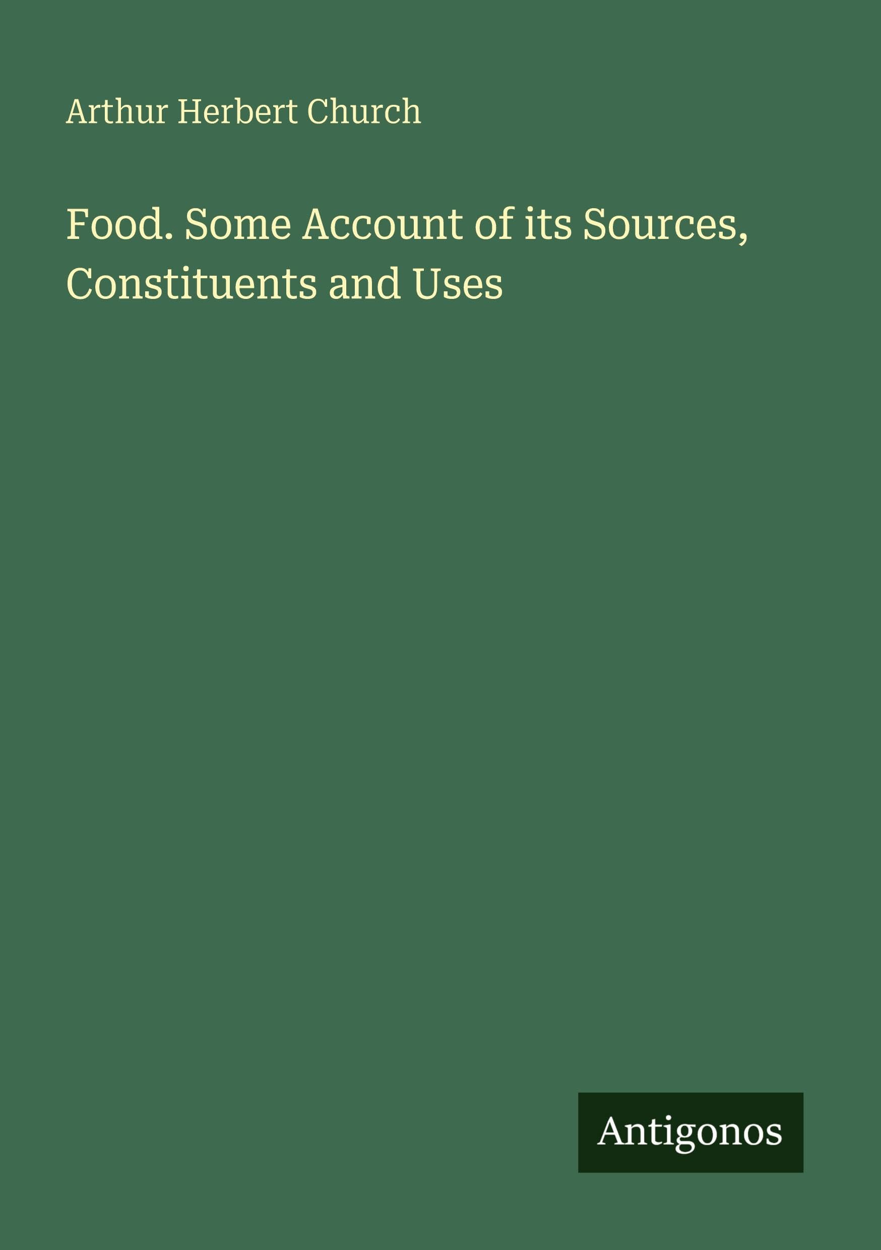 Food. Some Account of its Sources, Constituents and Uses Classics