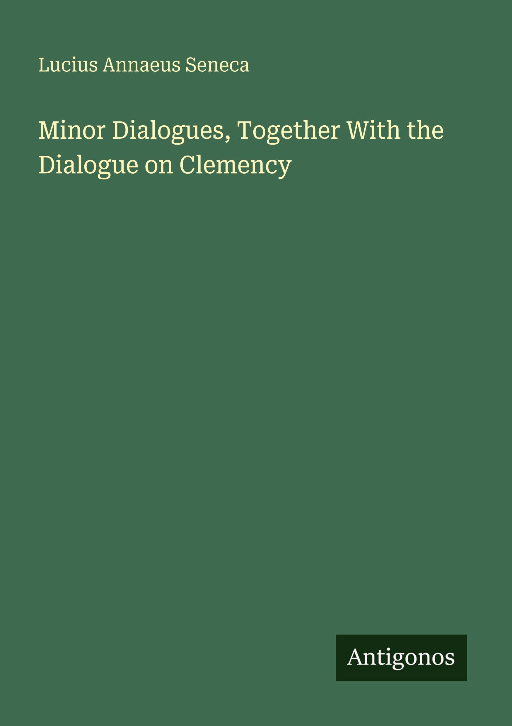 Minor Dialogues, Together With the Dialogue on Clemency Classics