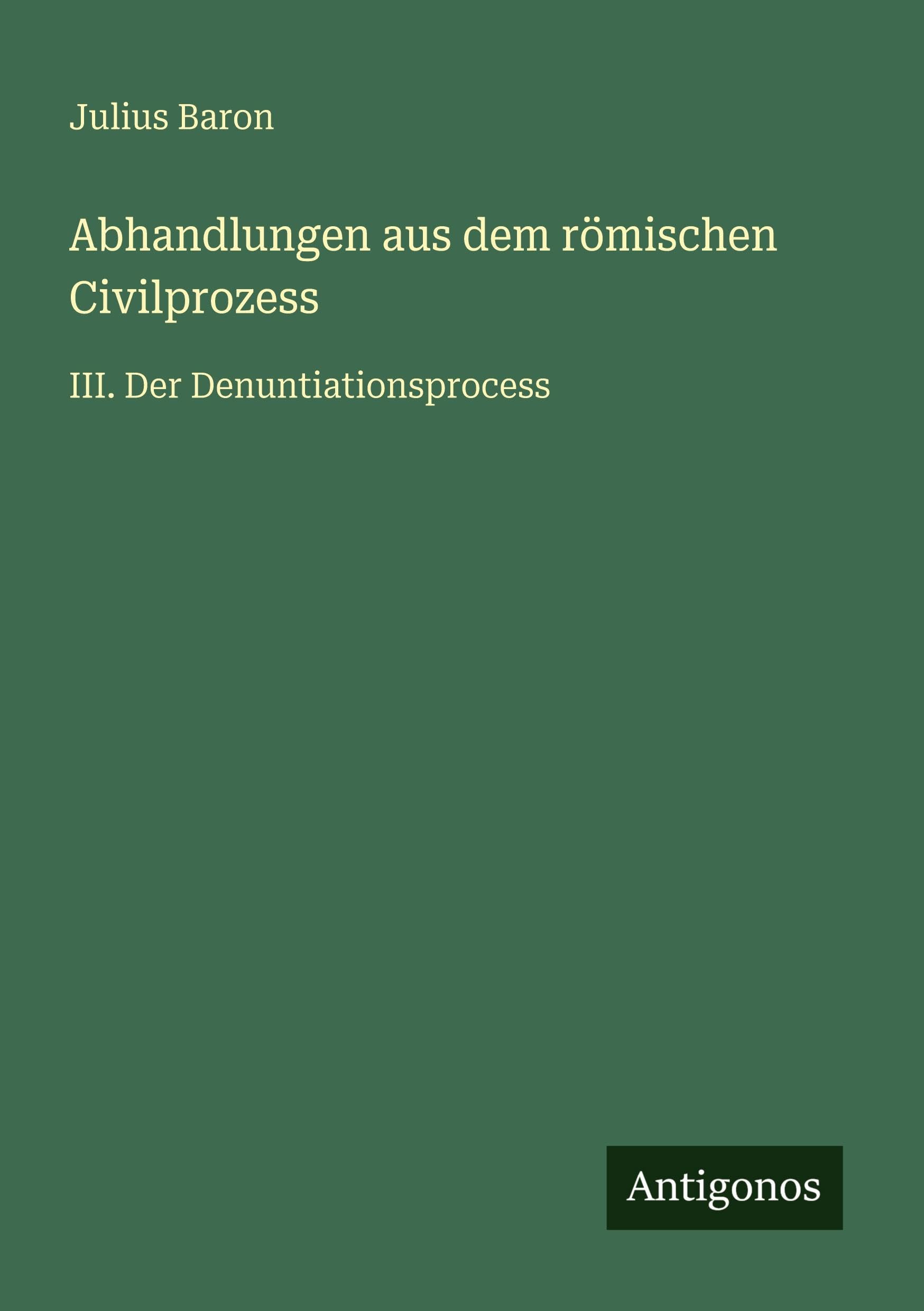 Abhandlungen aus dem römischen Civilprozess Classics