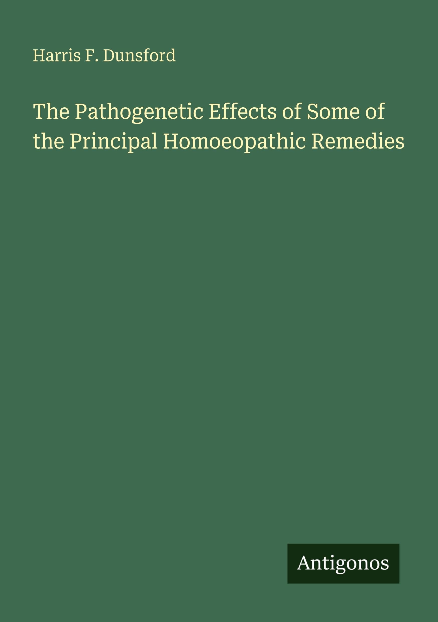 The Pathogenetic Effects of Some of the Principal Homoeopathic Remedies Classics