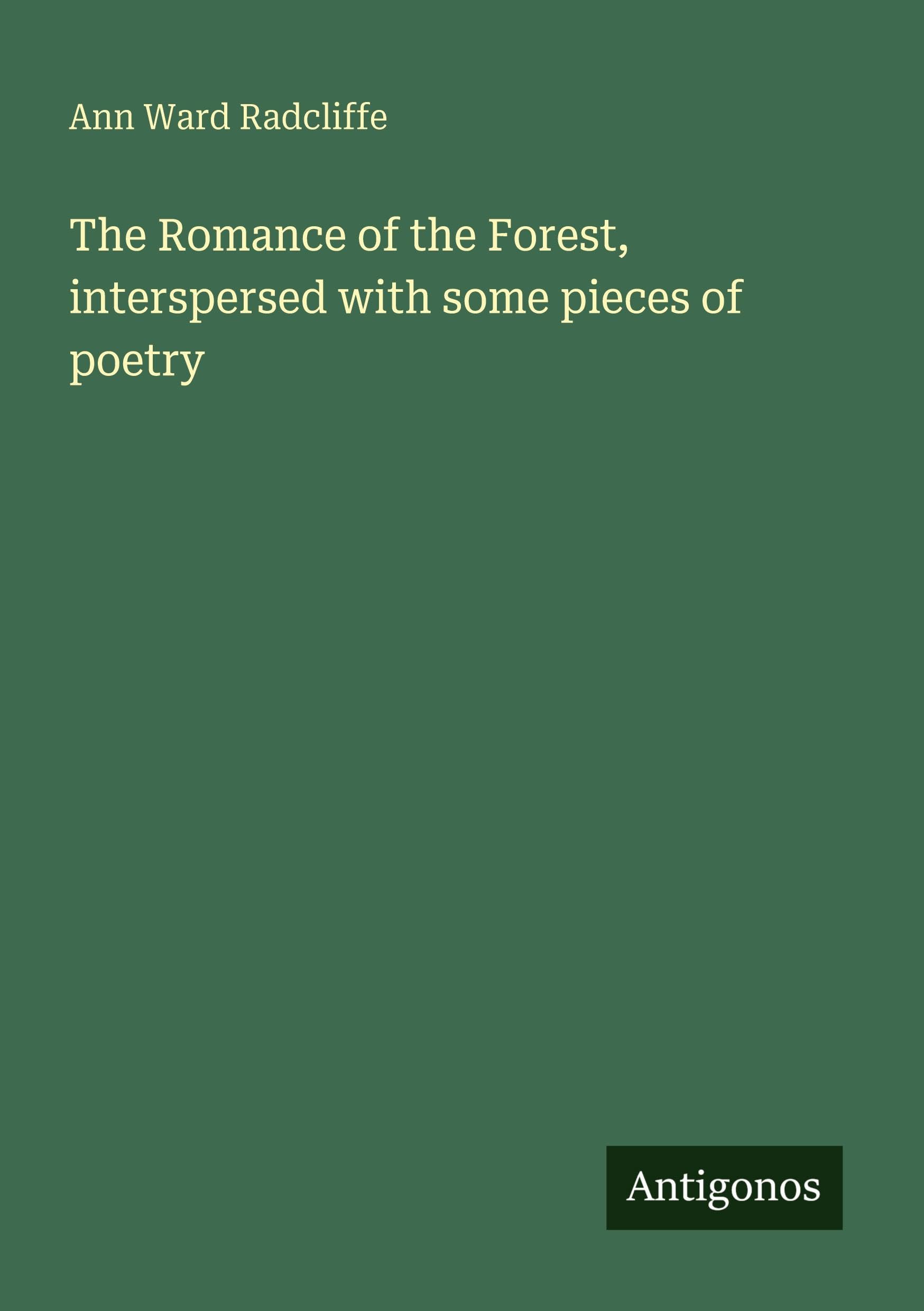 The Romance of the Forest, interspersed with some pieces of poetry Classics