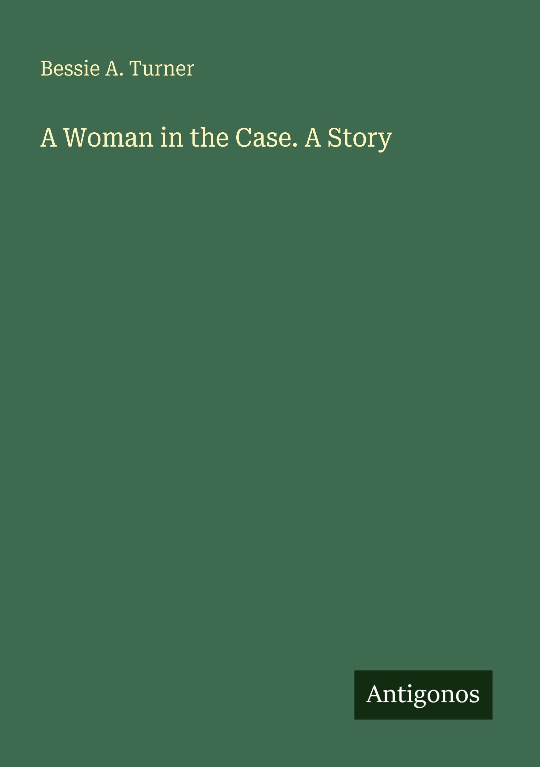 A Woman in the Case. A Story Classics