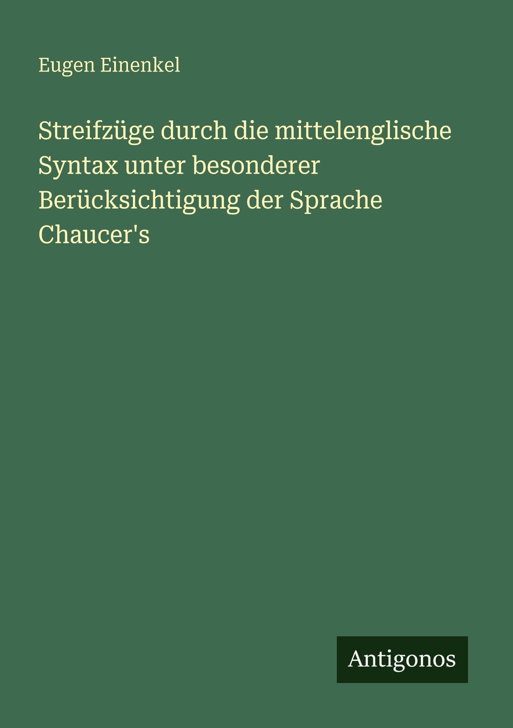 Streifzüge durch die mittelenglische Syntax unter besonderer Berücksichtigung der Sprache Chaucer's Classics