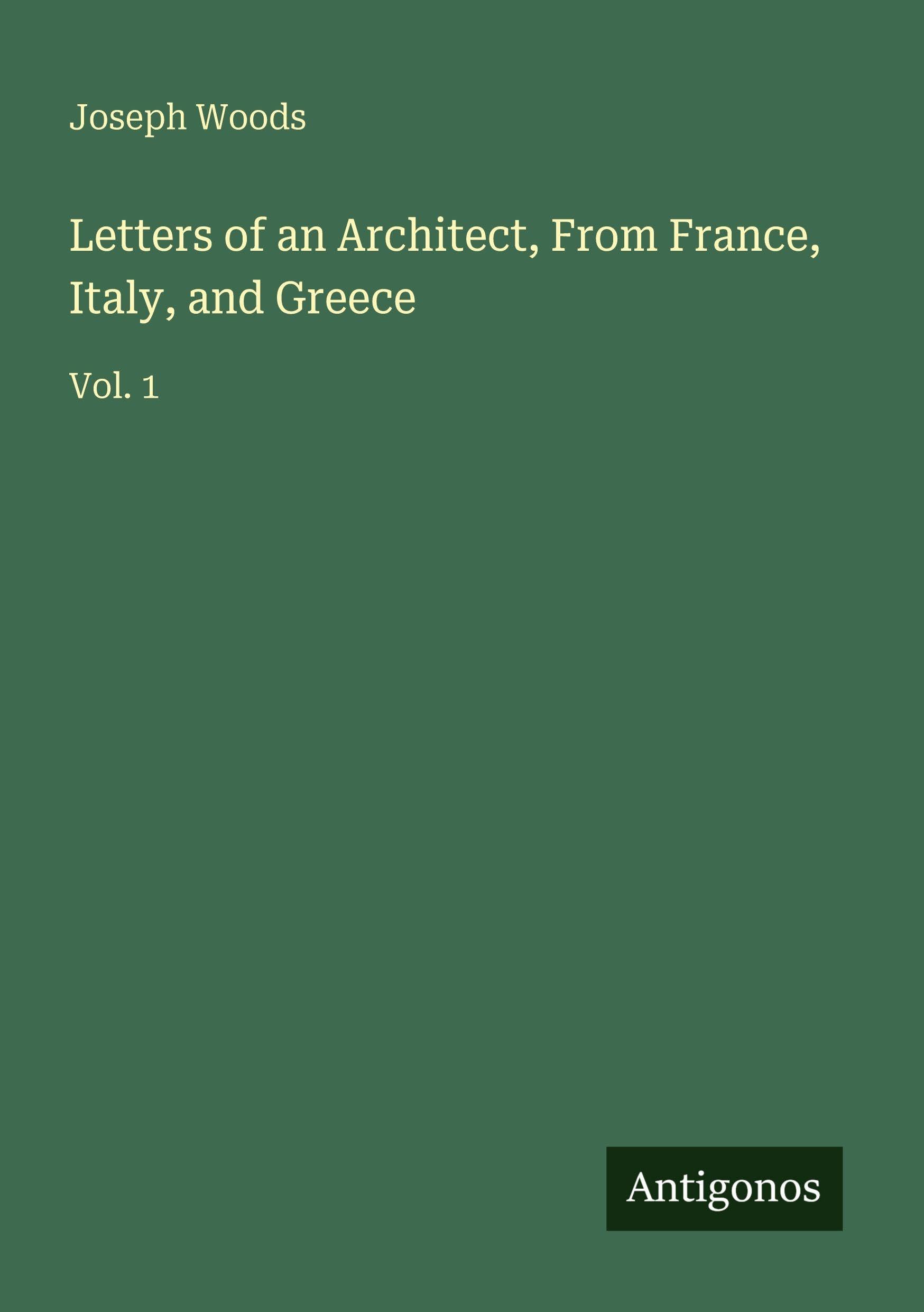 Letters of an Architect, From France, Italy, and Greece Classics