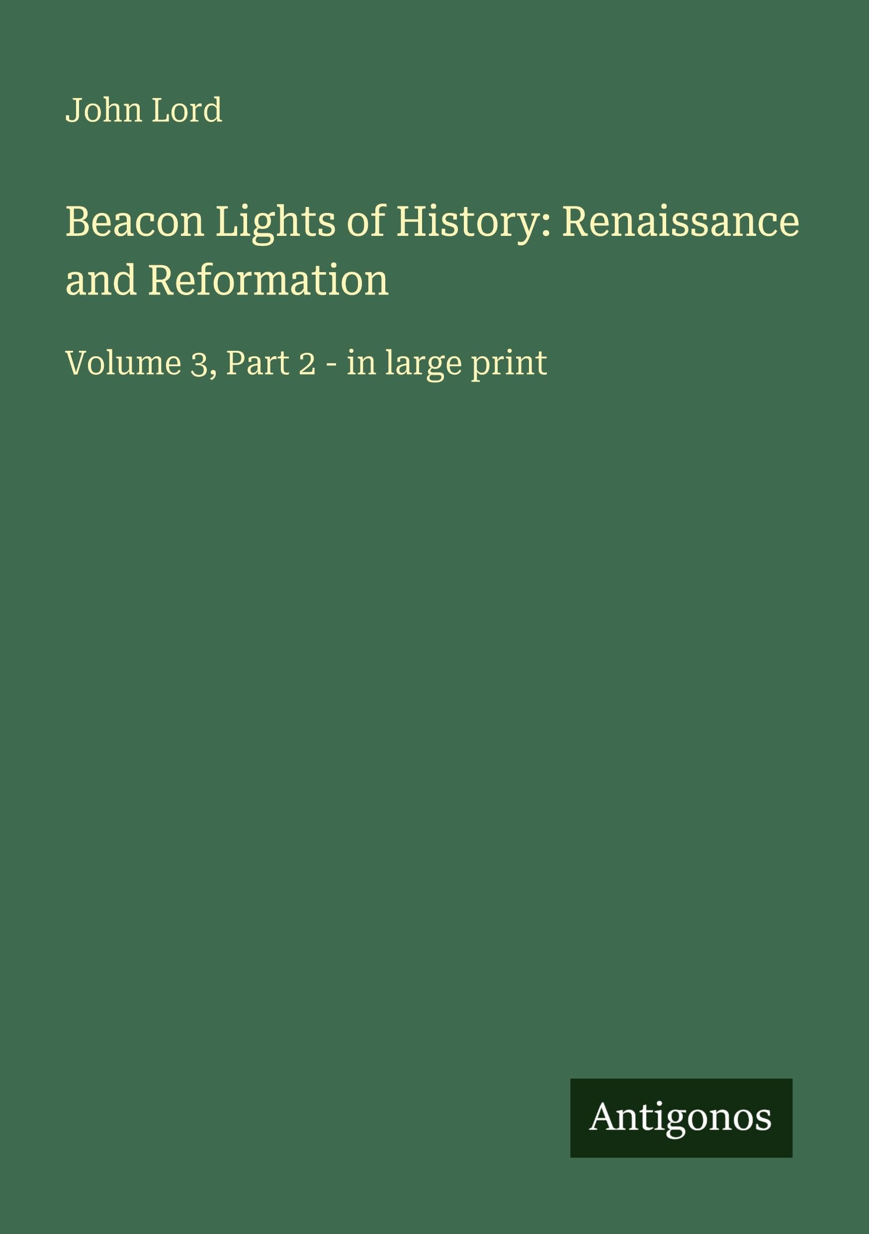 Beacon Lights of History: Renaissance and Reformation Classics