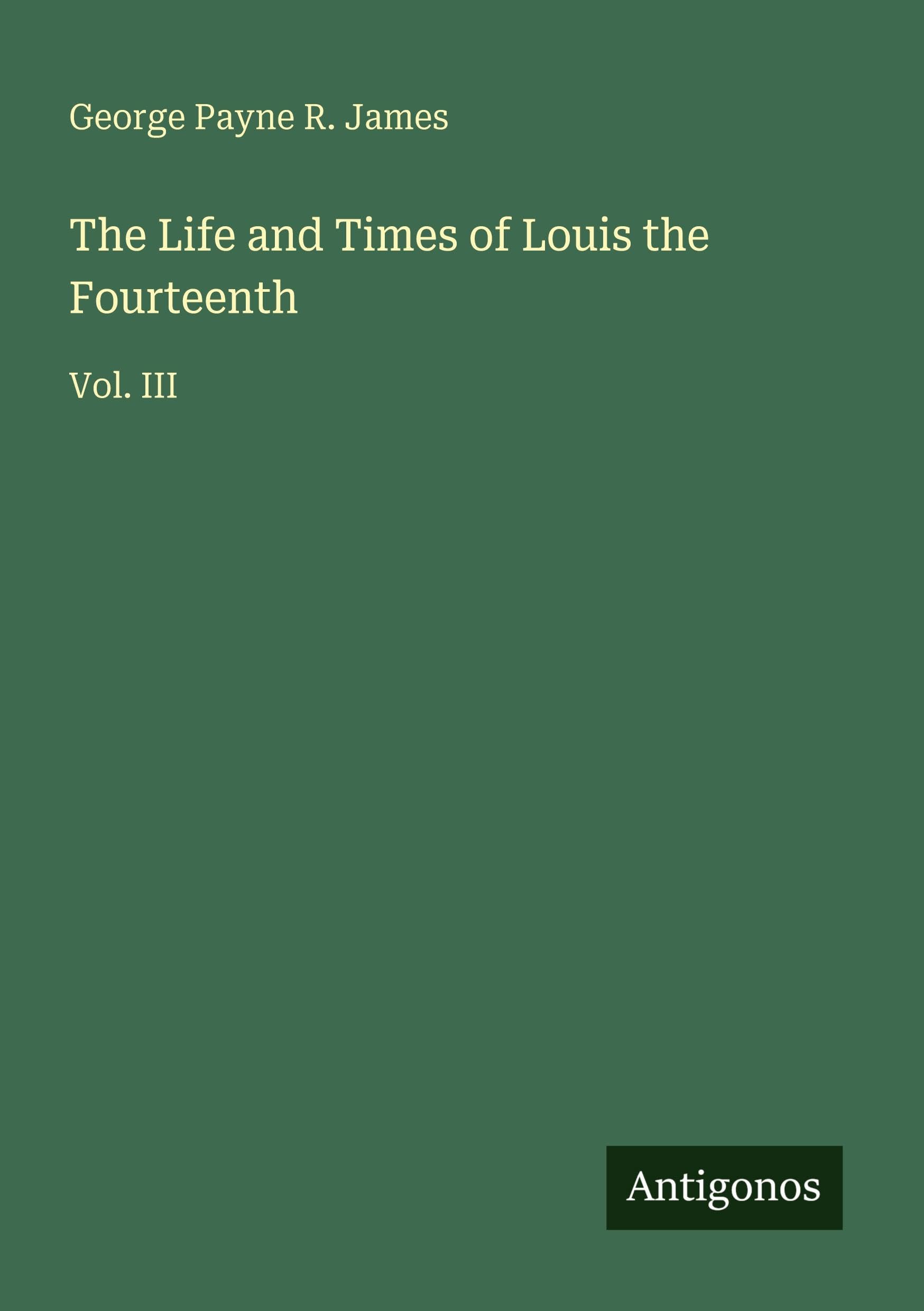 The Life and Times of Louis the Fourteenth Classics