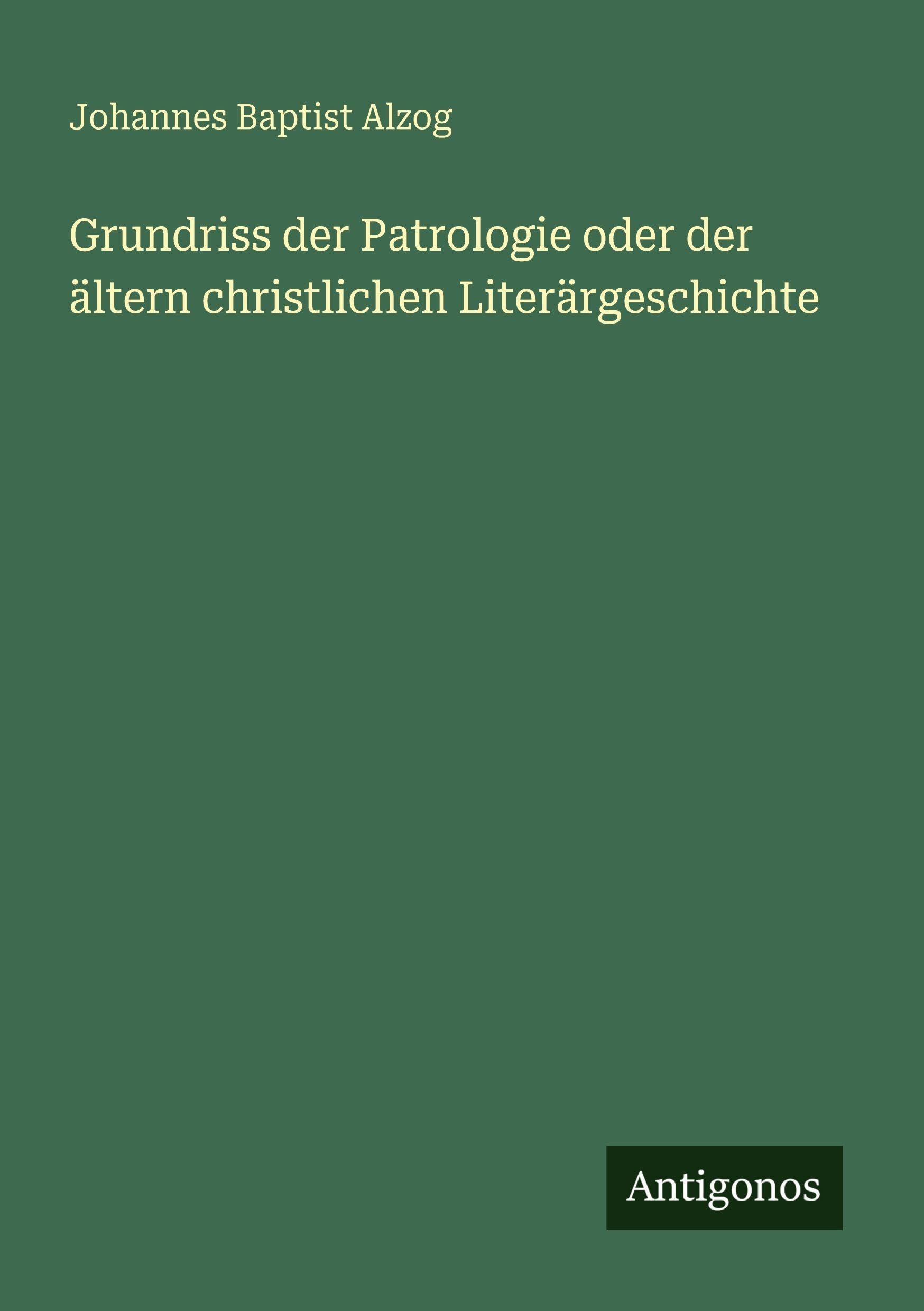 Grundriss der Patrologie oder der ältern christlichen Literärgeschichte Classics