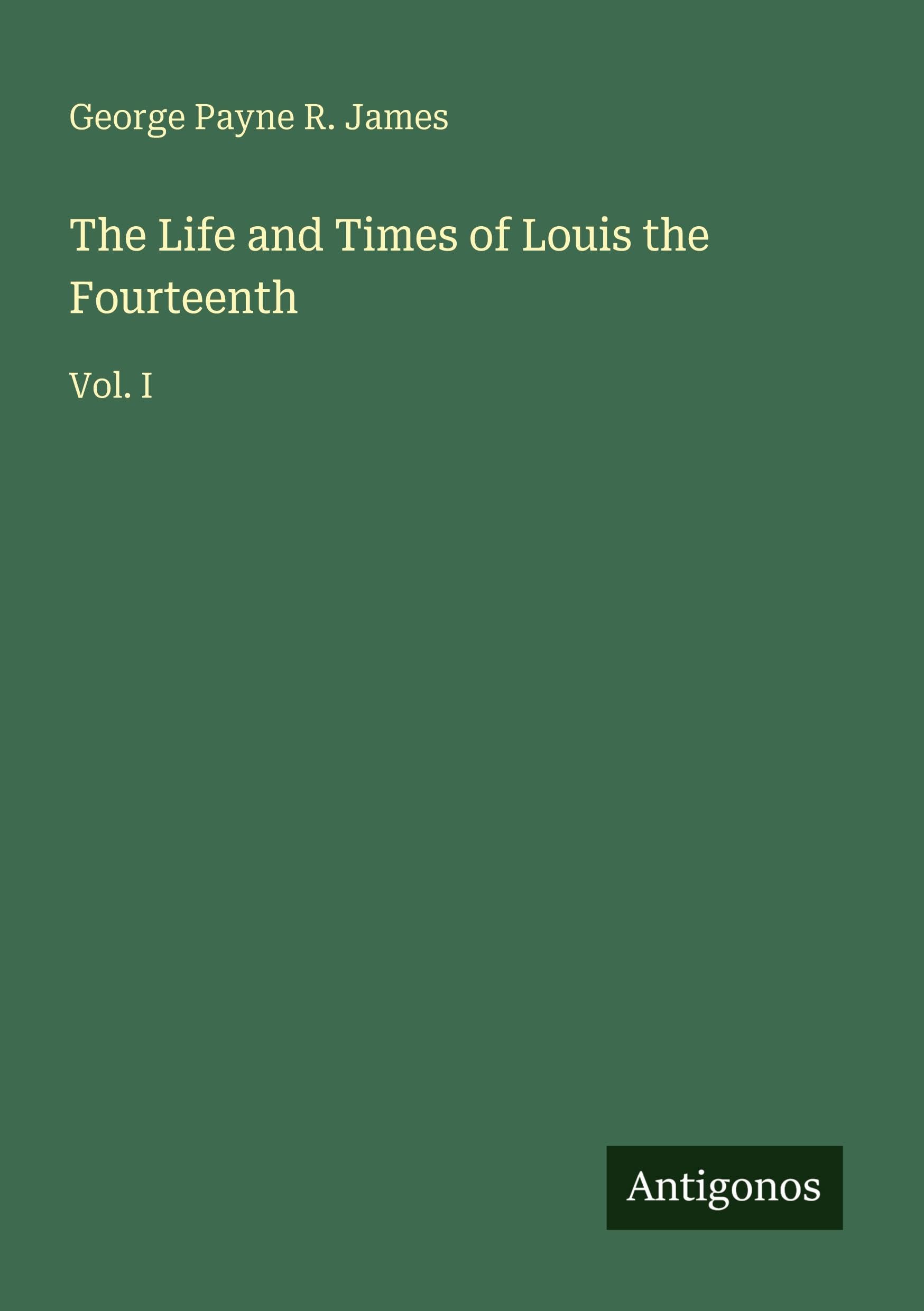 The Life and Times of Louis the Fourteenth Classics