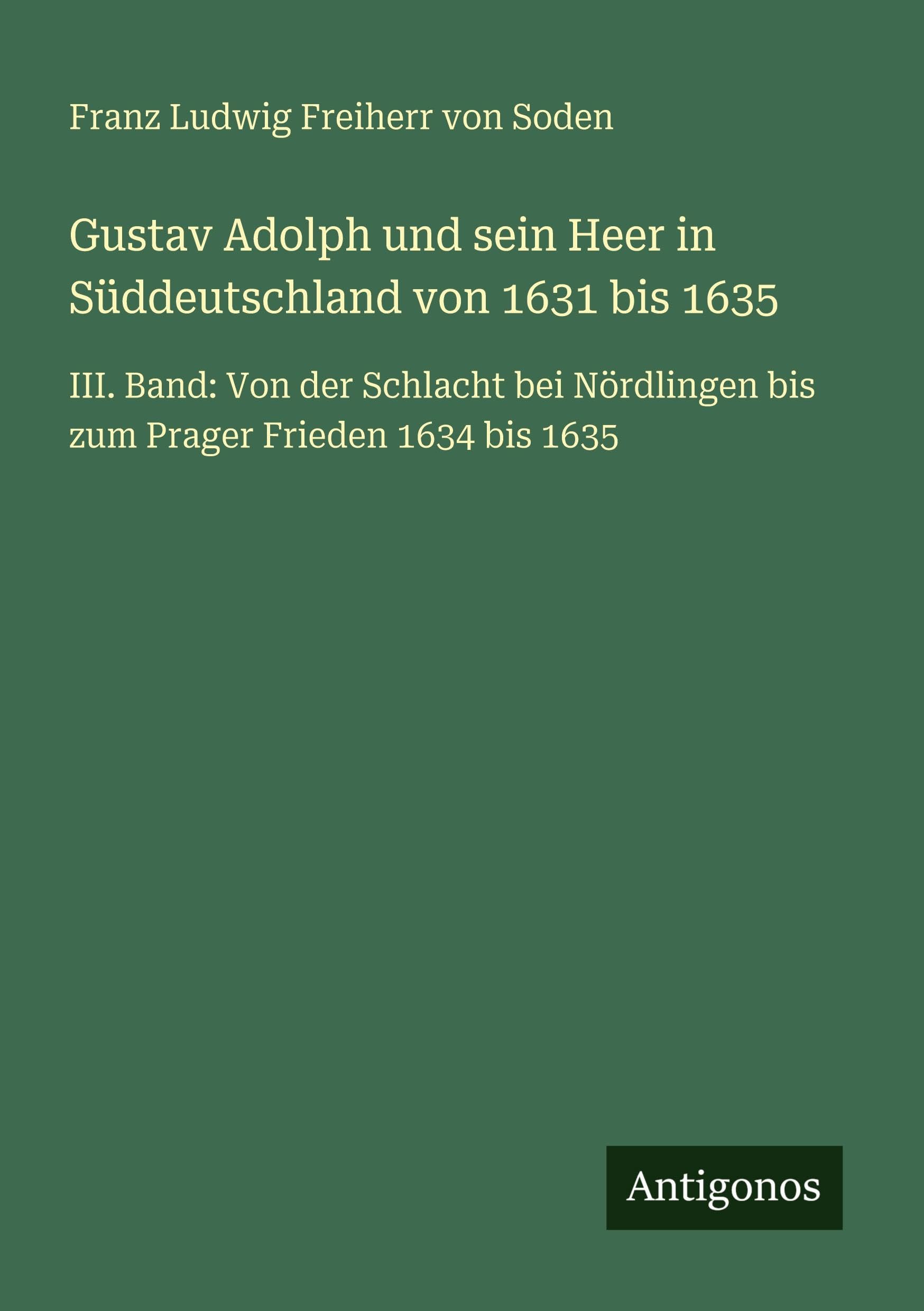 Gustav Adolph und sein Heer in Süddeutschland von 1631 bis 1635 Classics