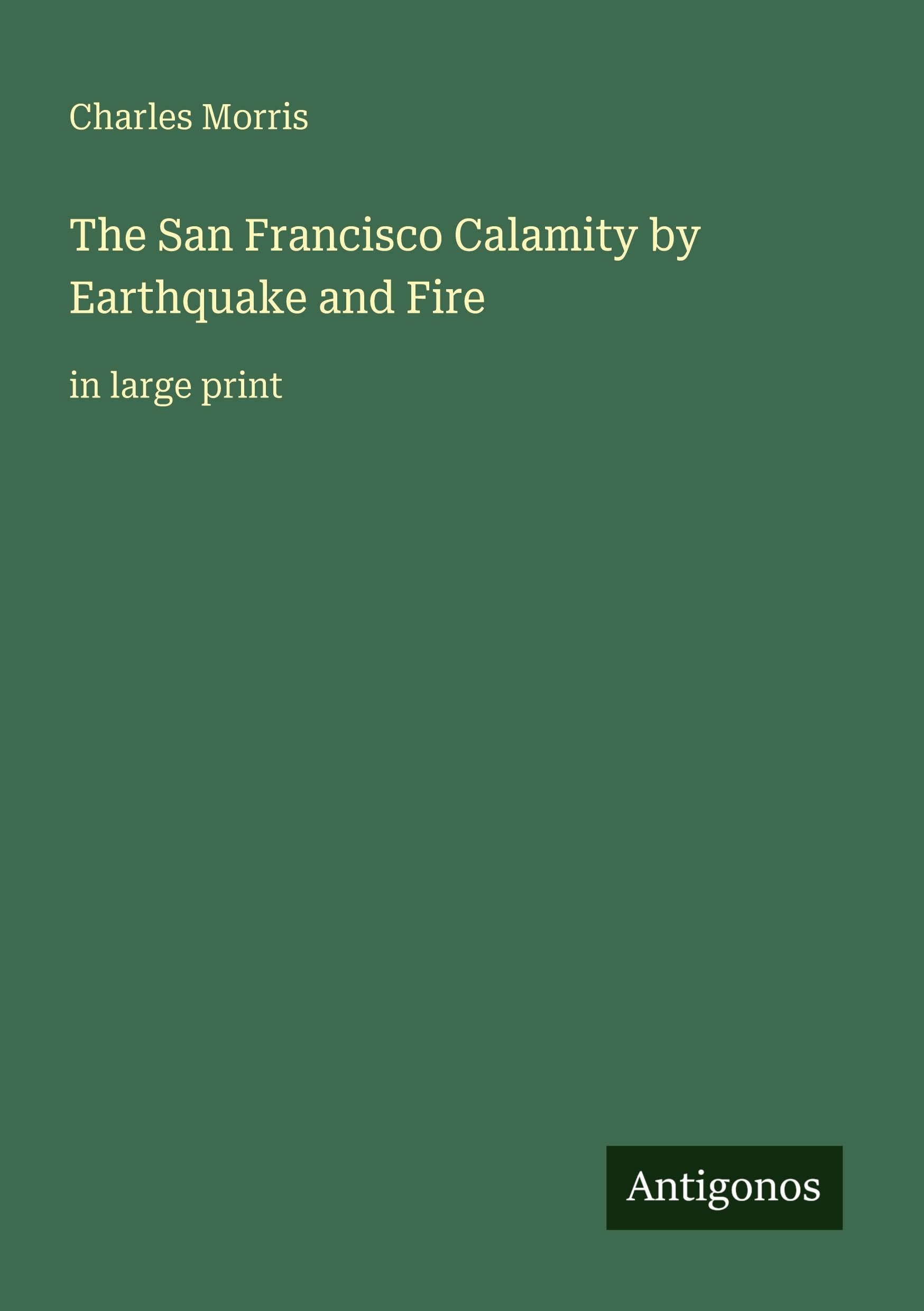 The San Francisco Calamity by Earthquake and Fire Classics