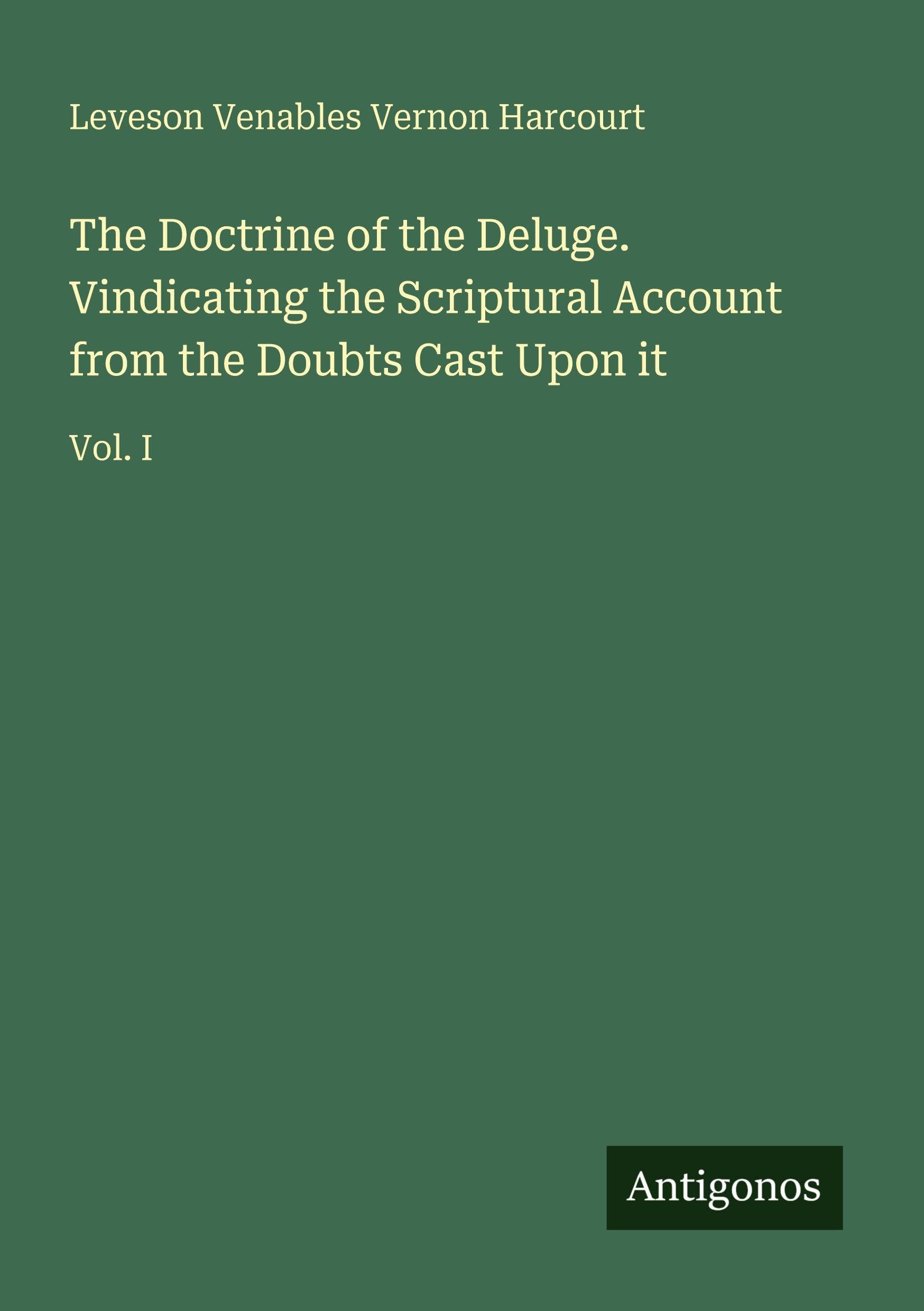 The Doctrine of the Deluge. Vindicating the Scriptural Account from the Doubts Cast Upon it Classics