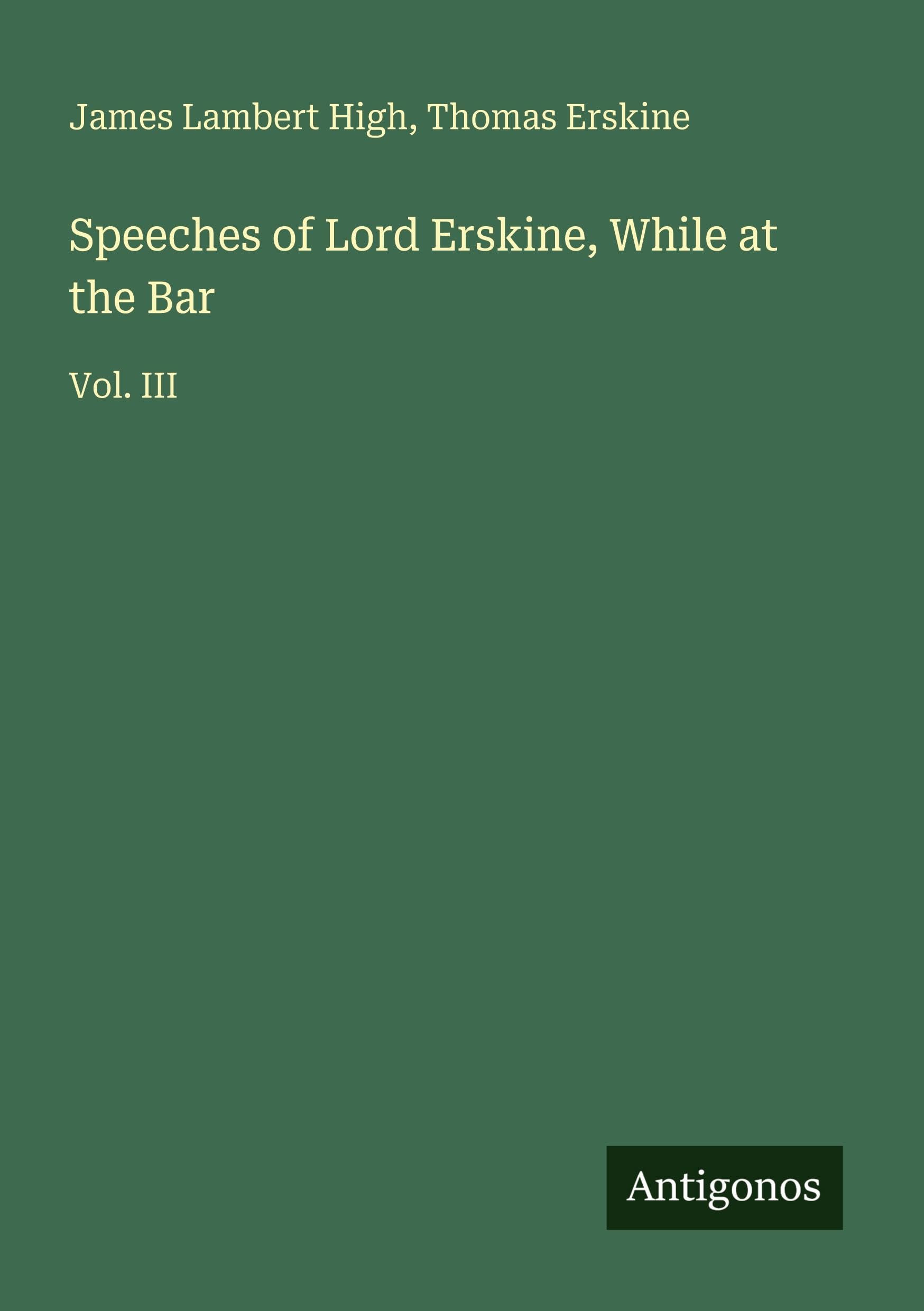 Speeches of Lord Erskine, While at the Bar Classics