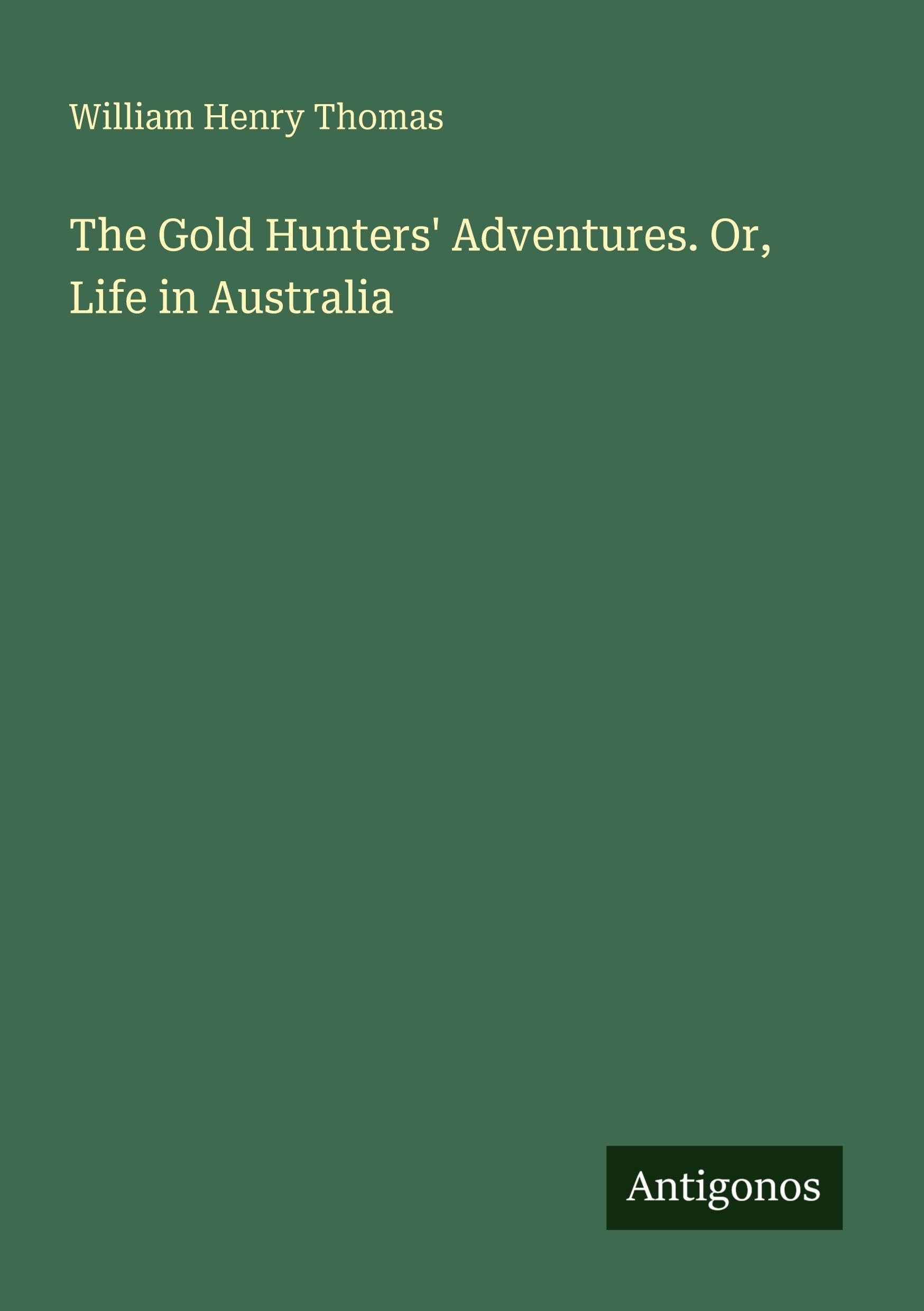 The Gold Hunters' Adventures. Or, Life in Australia Classics
