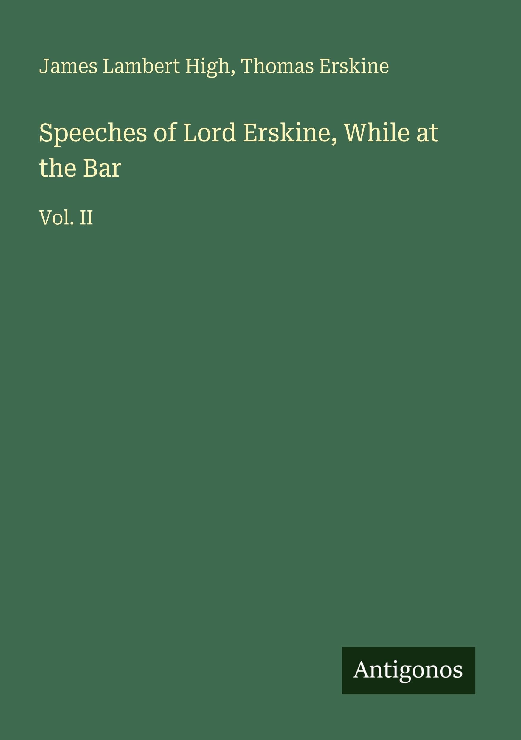 Speeches of Lord Erskine, While at the Bar Classics