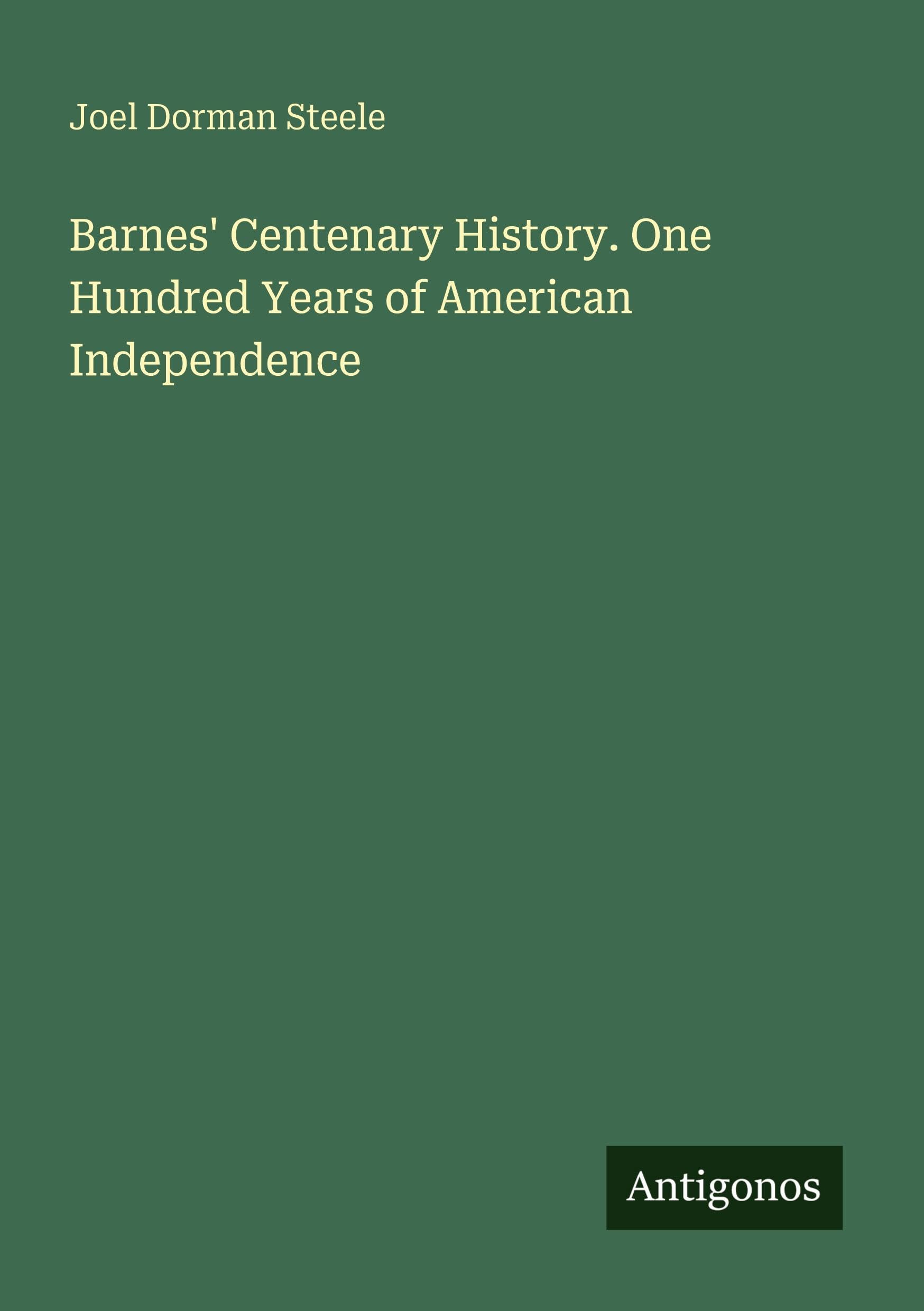 Barnes' Centenary History. One Hundred Years of American Independence Classics
