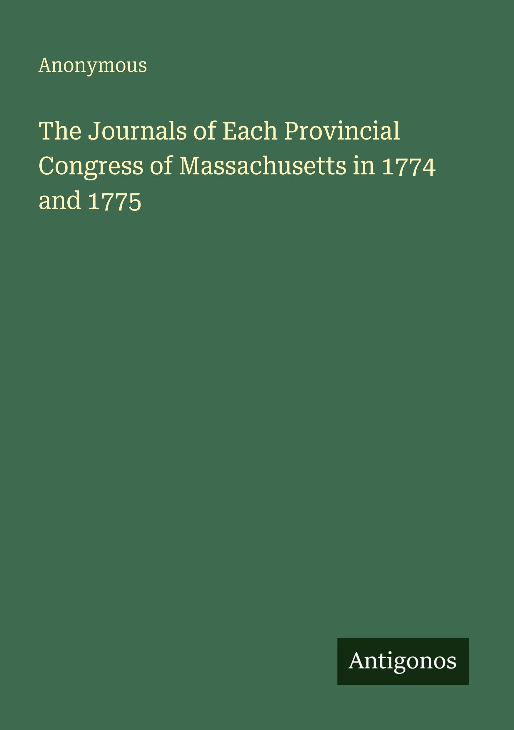 The Journals of Each Provincial Congress of Massachusetts in 1774 and 1775 Classics