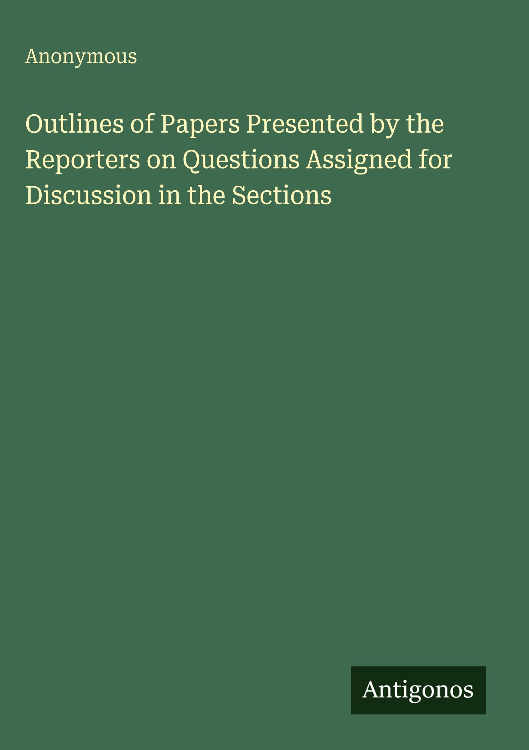 Outlines of Papers Presented by the Reporters on Questions Assigned for Discussion in the Sections Classics