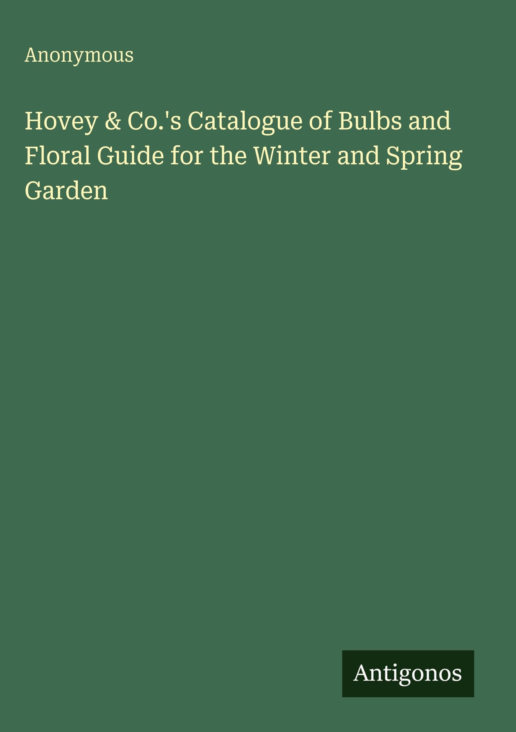 Hovey & Co.'s Catalogue of Bulbs and Floral Guide for the Winter and Spring Garden Classics