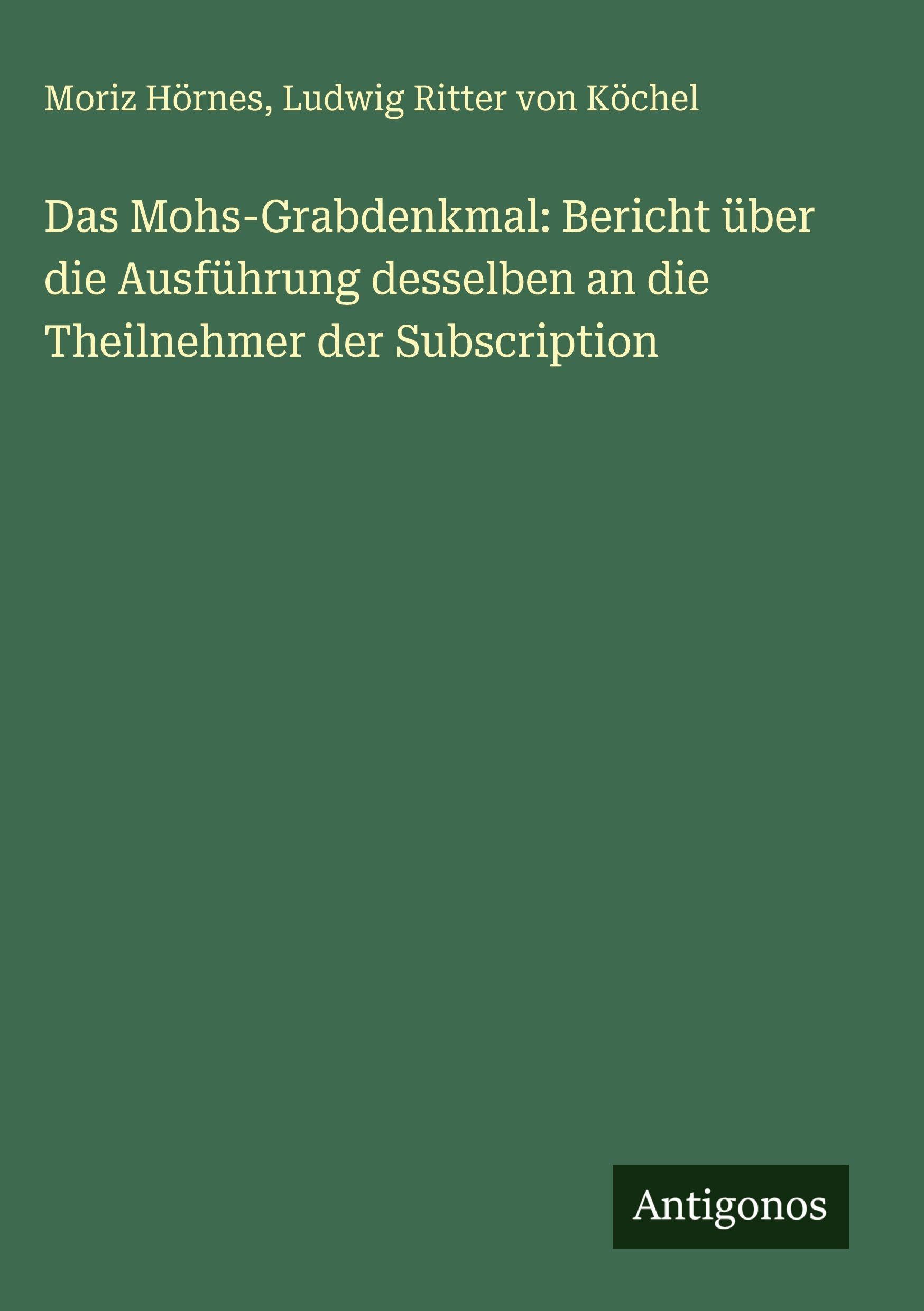 Das Mohs-Grabdenkmal: Bericht über die Ausführung desselben an die Theilnehmer der Subscription Contemporary literature