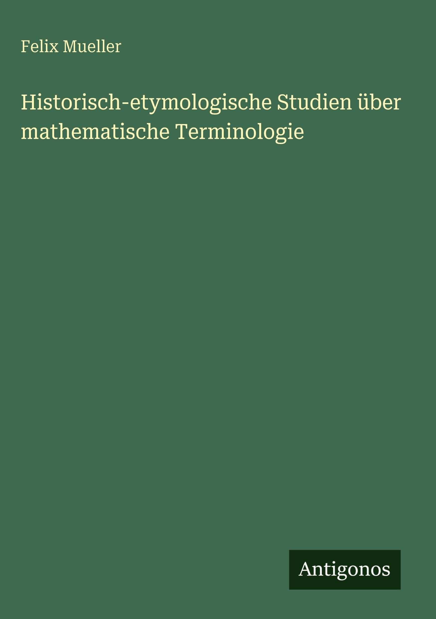 Historisch-etymologische Studien über mathematische Terminologie Classics