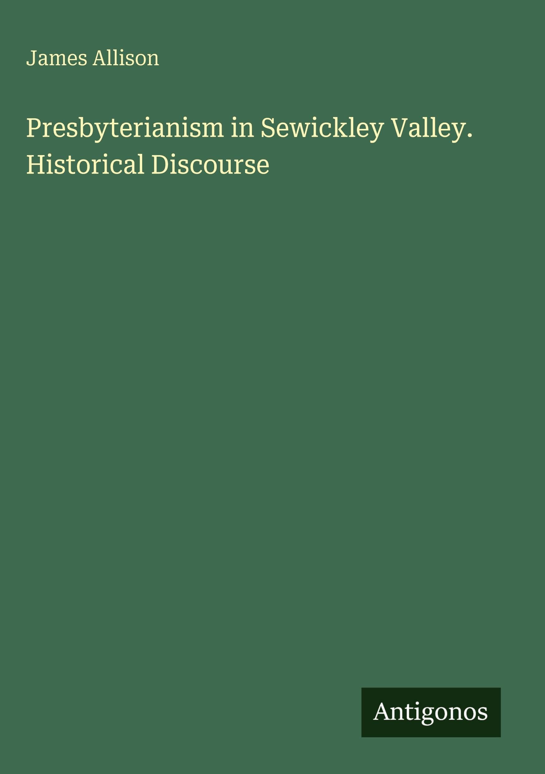 Presbyterianism in Sewickley Valley. Historical Discourse Classics