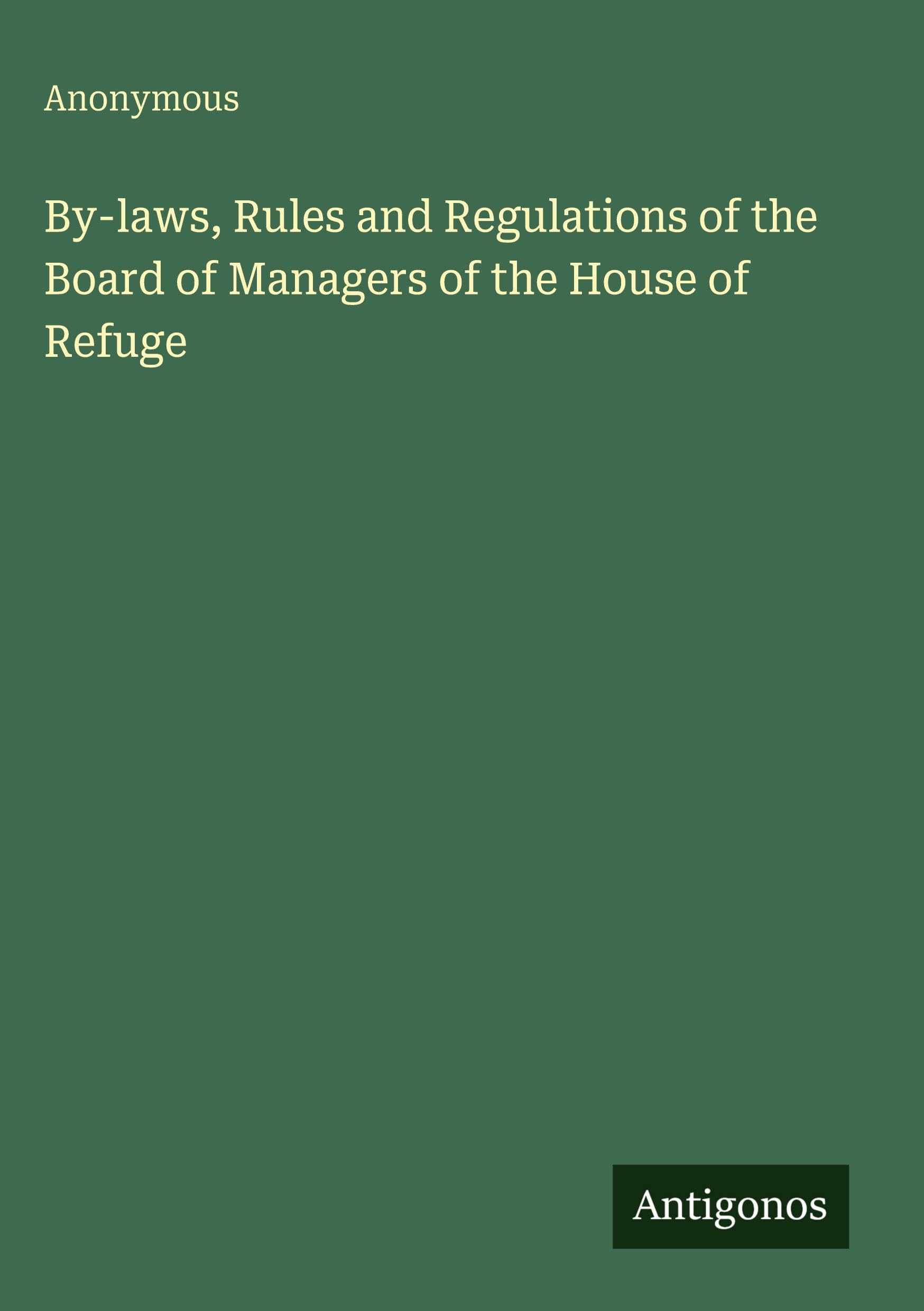 By-laws, Rules and Regulations of the Board of Managers of the House of Refuge Classics