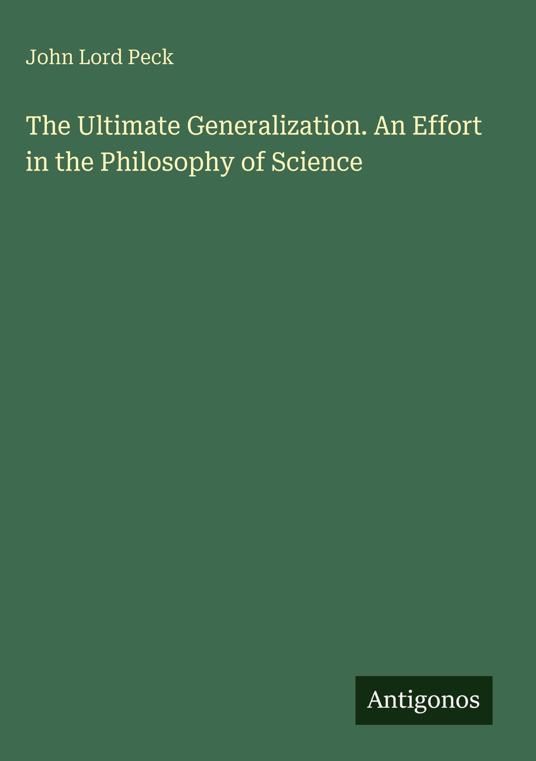 The Ultimate Generalization. An Effort in the Philosophy of Science Classics