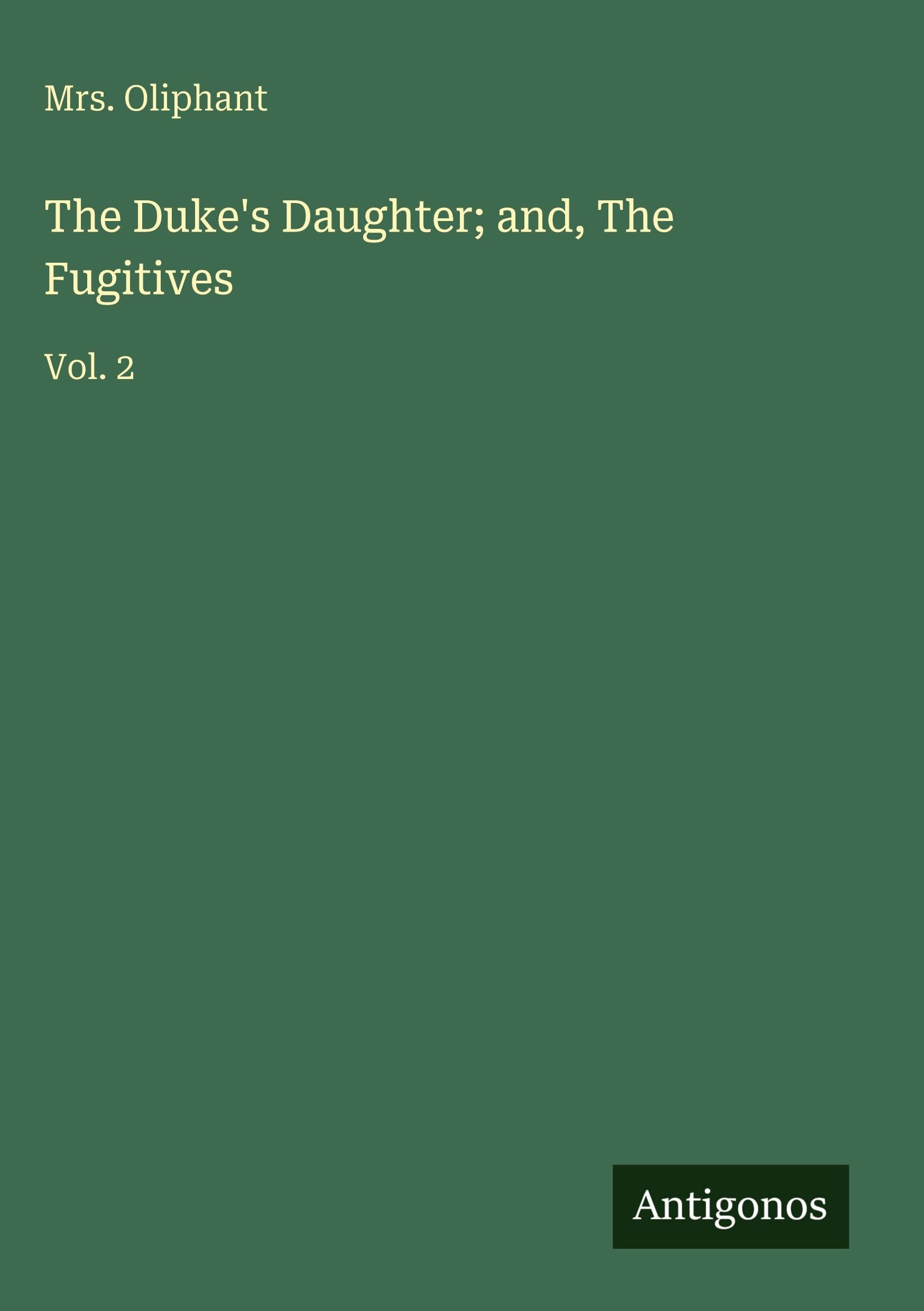 The Duke's Daughter; and, The Fugitives Classics