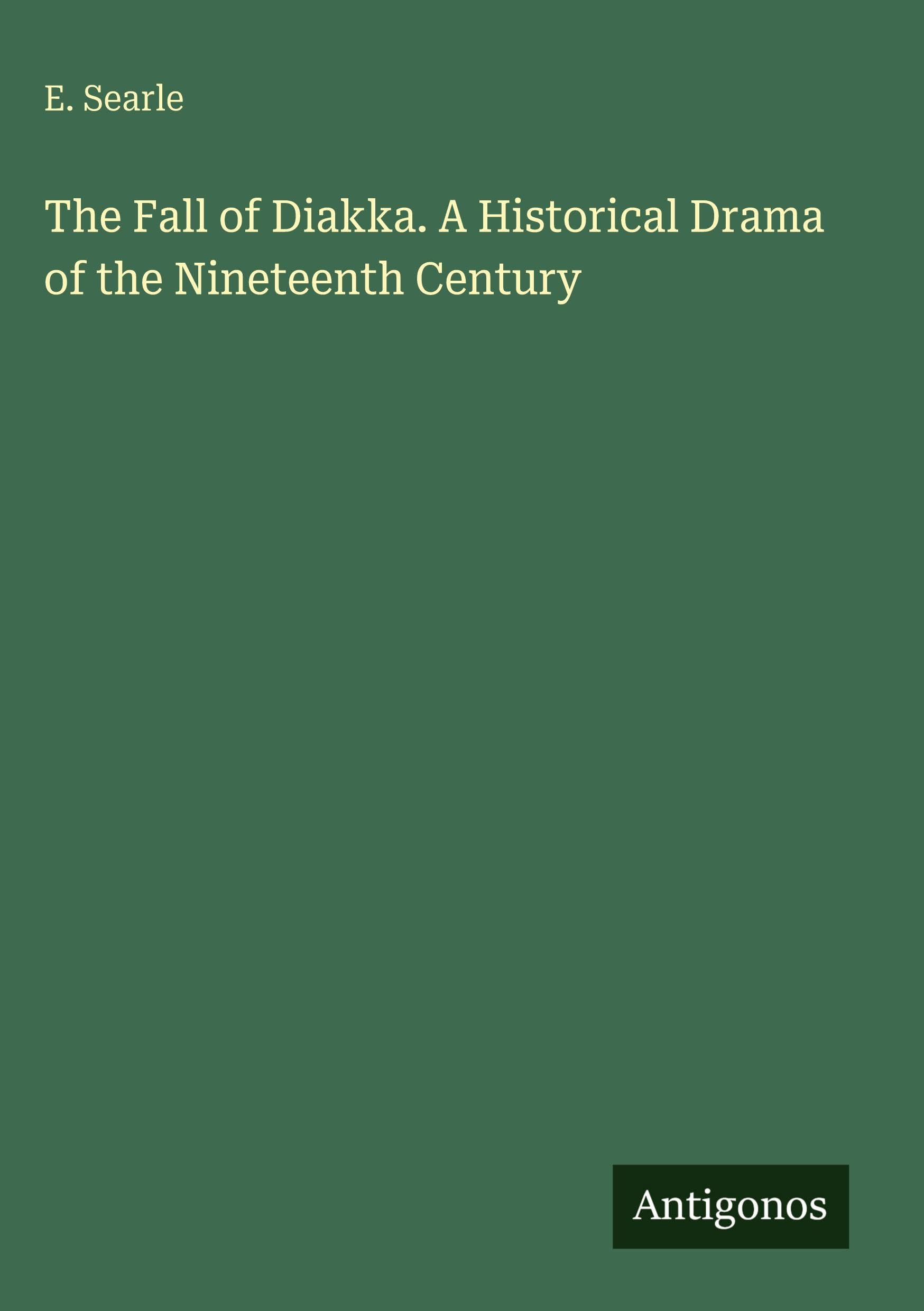 The Fall of Diakka. A Historical Drama of the Nineteenth Century Classics