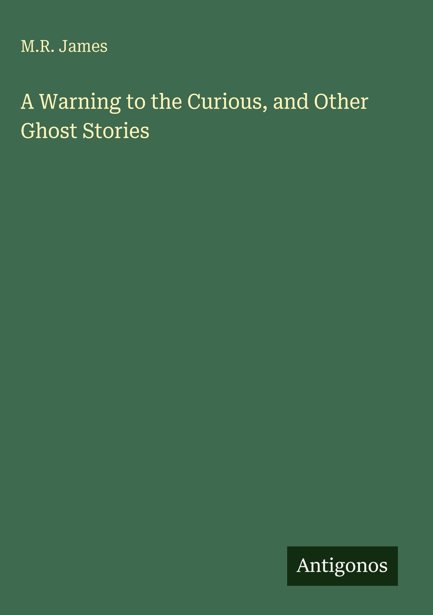 A Warning to the Curious, and Other Ghost Stories Classics